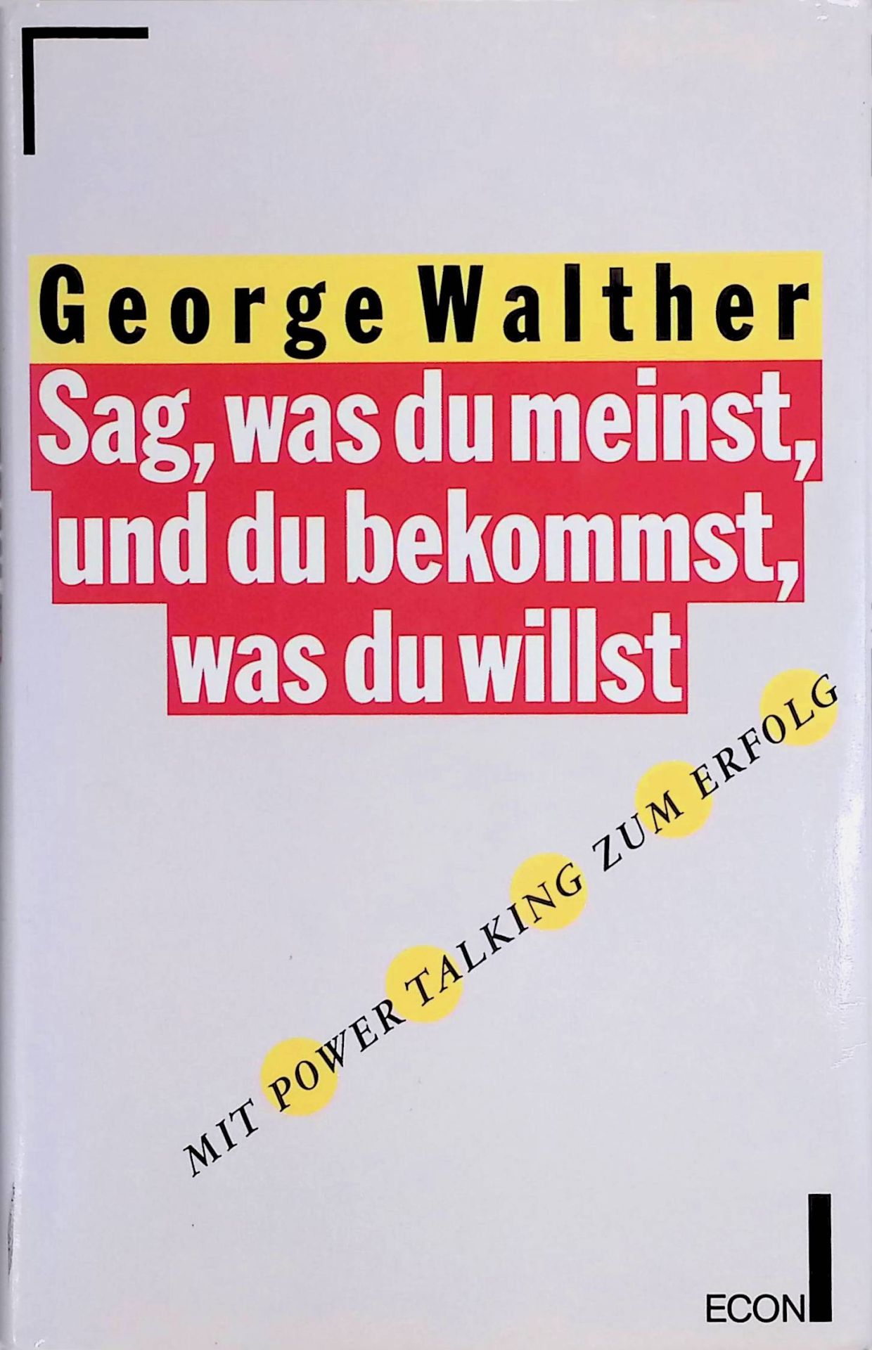 Sag, was du meinst, und du bekommst, was du willst : mit power talking zum Erfolg