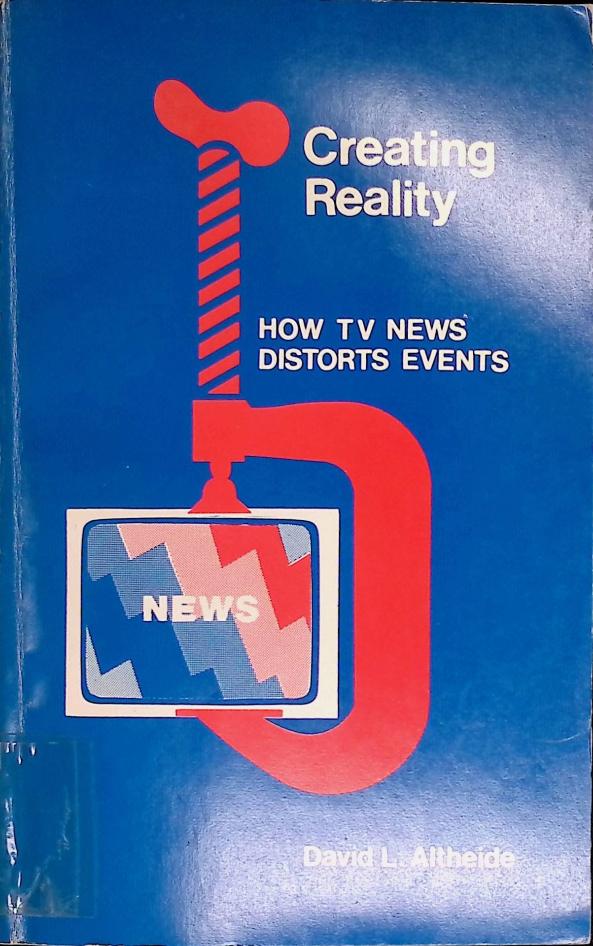 Creating reality: How TV news distorts events