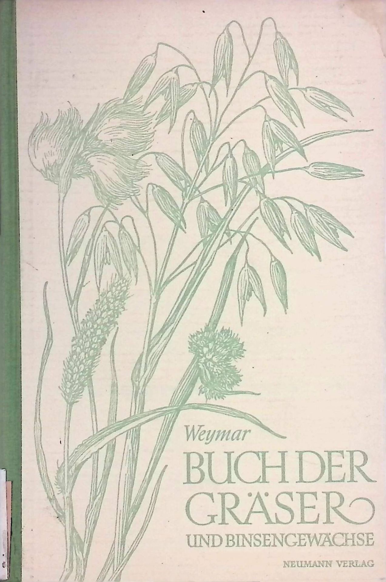 Buch der Gräser und Binsengewächse : Entwicklungsgeschichte u. Bestimmg, Standort u. Verwendg d. in Mitteleuropa verbreitetsten, wildwachsenden u. angebauten Gräser sowie d. Binsengewächse