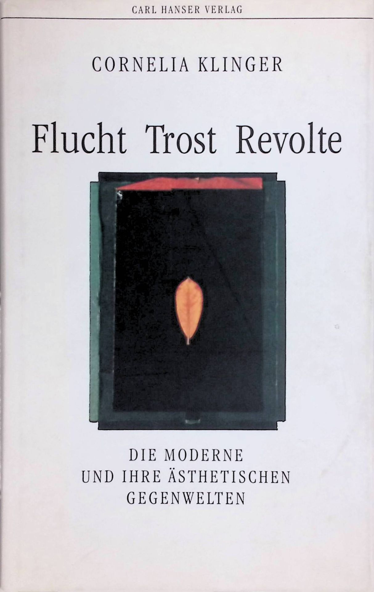 Flucht, Trost, Revolte : die Moderne und ihre ästhetischen Gegenwelten