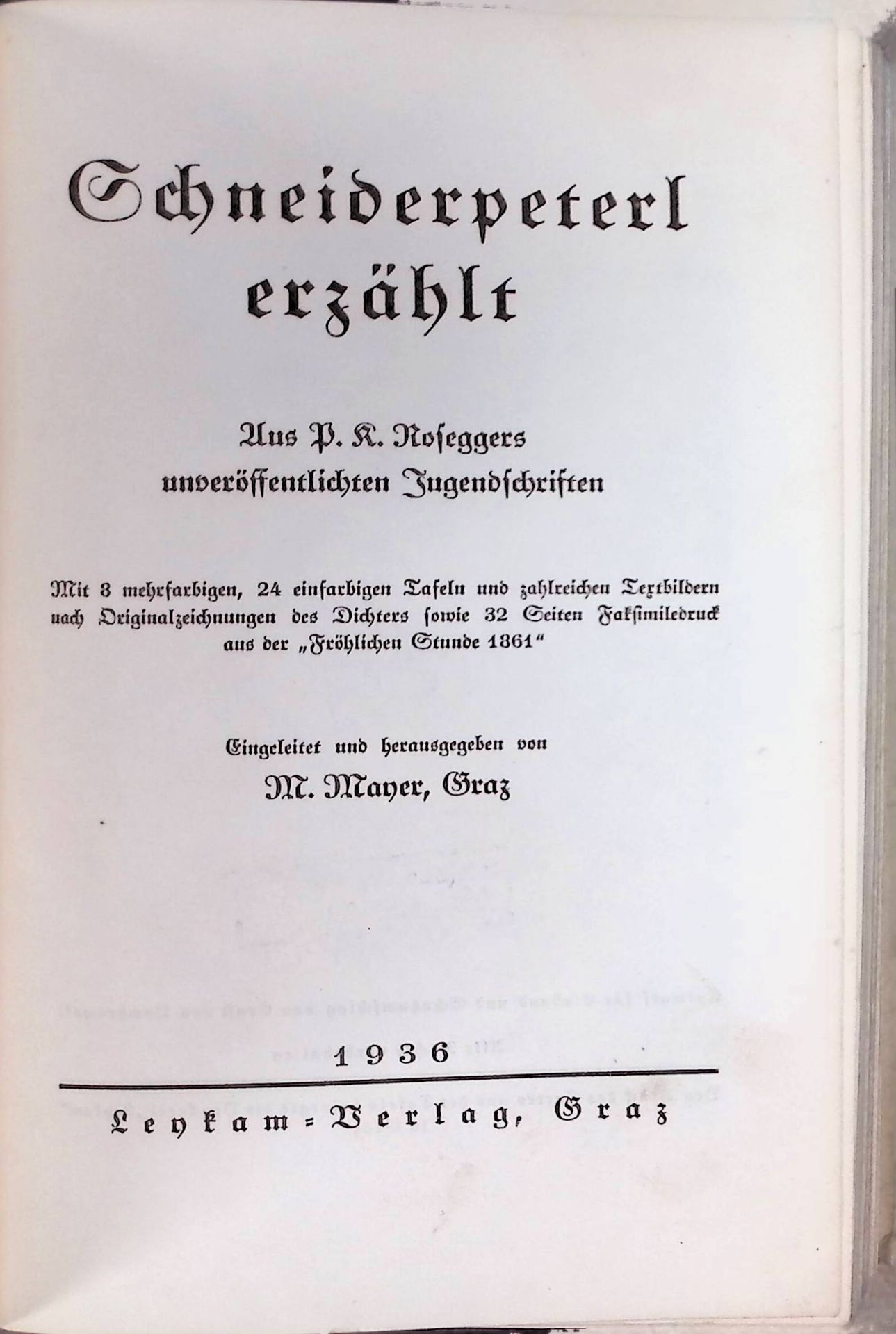 Schneiderpeterl erzählt : Aus P. K. Roseggers unveröffentl. Jugendschriften - Mit 8 mehrfarb., 24 einfarb. Taf. u. zahlr. Textbildern nach Orig. Zeichn. d. Dichters sowie 32 S. Faks. Druck aus d. Fröhlichen Stunde 1861