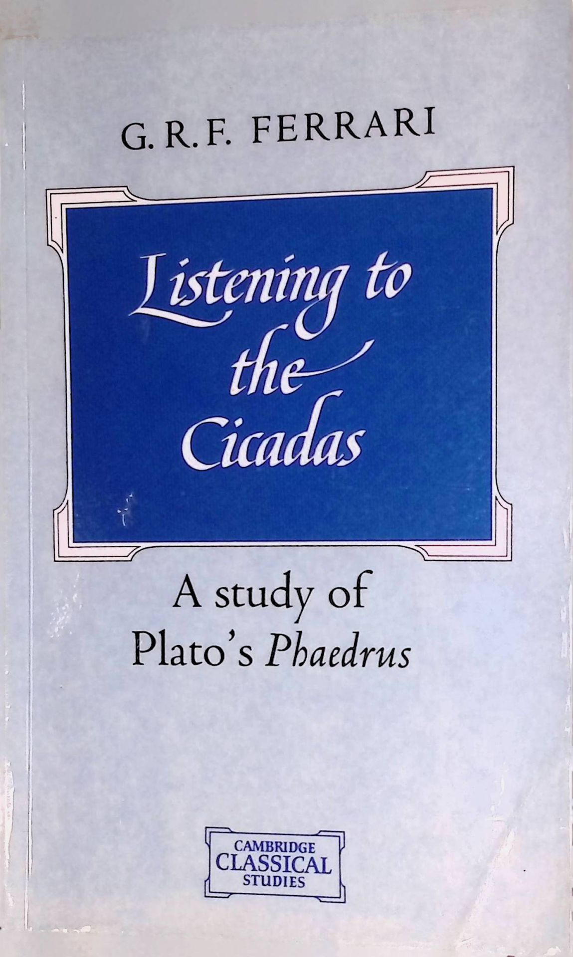 Listening to the Cicadas: A Study of Plato's Phaedrus