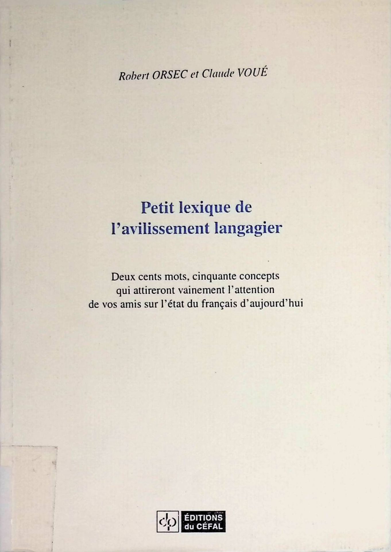 Petit lexique de l'avillissement langagier : deux cents mots, cinquante concepts qui attireront vainement l'attention de vor amir sur L'etat du francais d'aujourd'hui