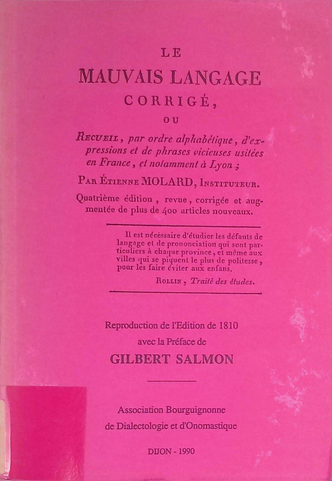 Le Mauvais Langage Corrige, ou Recueil, par ordre alphabetique, d'expressions et de phrases vicieuses usitees en France, et notamment a Lyon