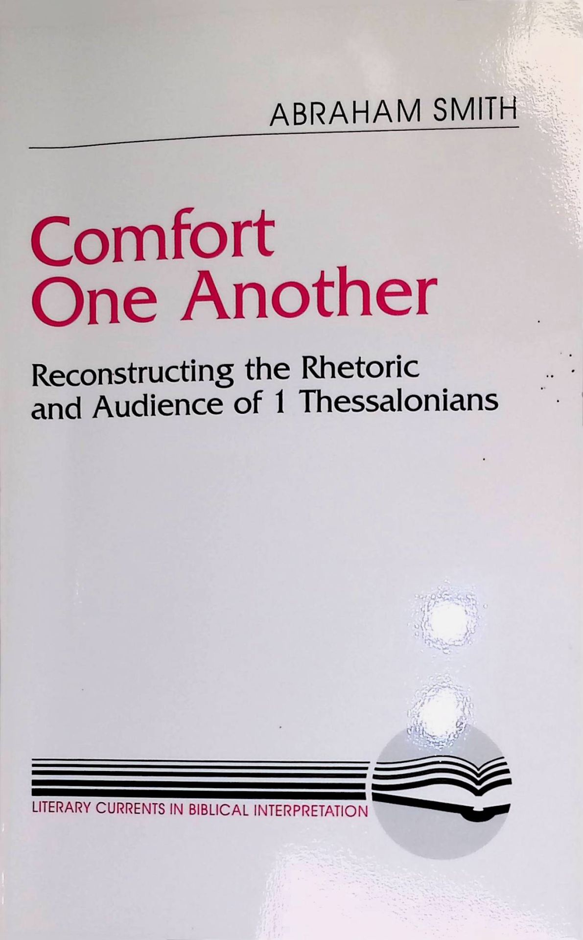 Comfort One Another: Reconstructing the Rhetoric and Audience of 1 Thessalonians