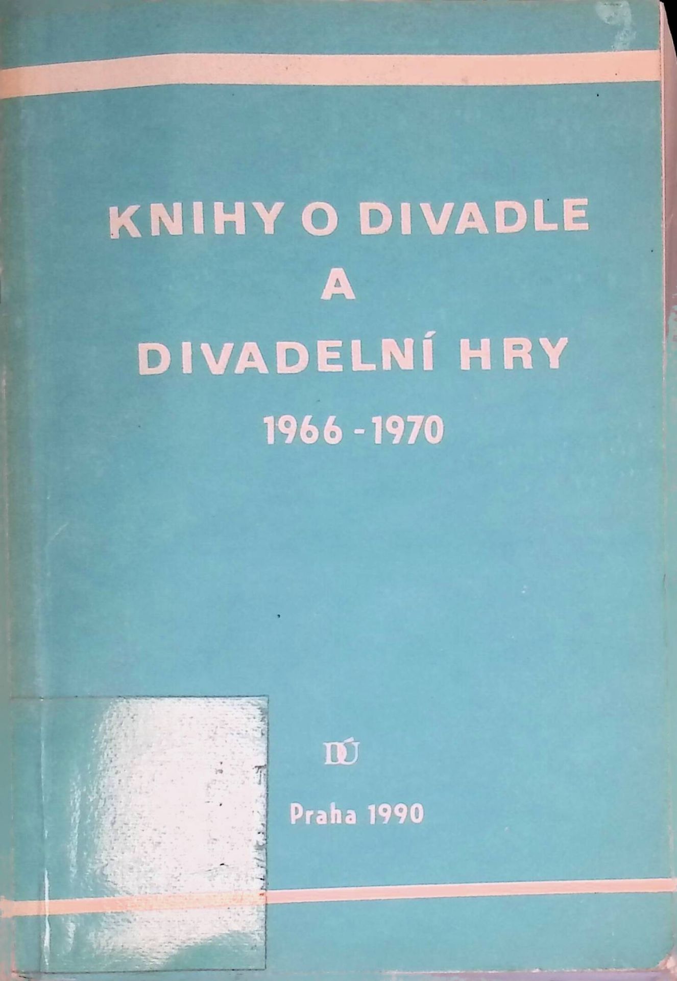 Literatura o divadle a divadelni hry. Soupis kniznich publikaci vydanych v Ceskoslovensku v letech 1966-1970