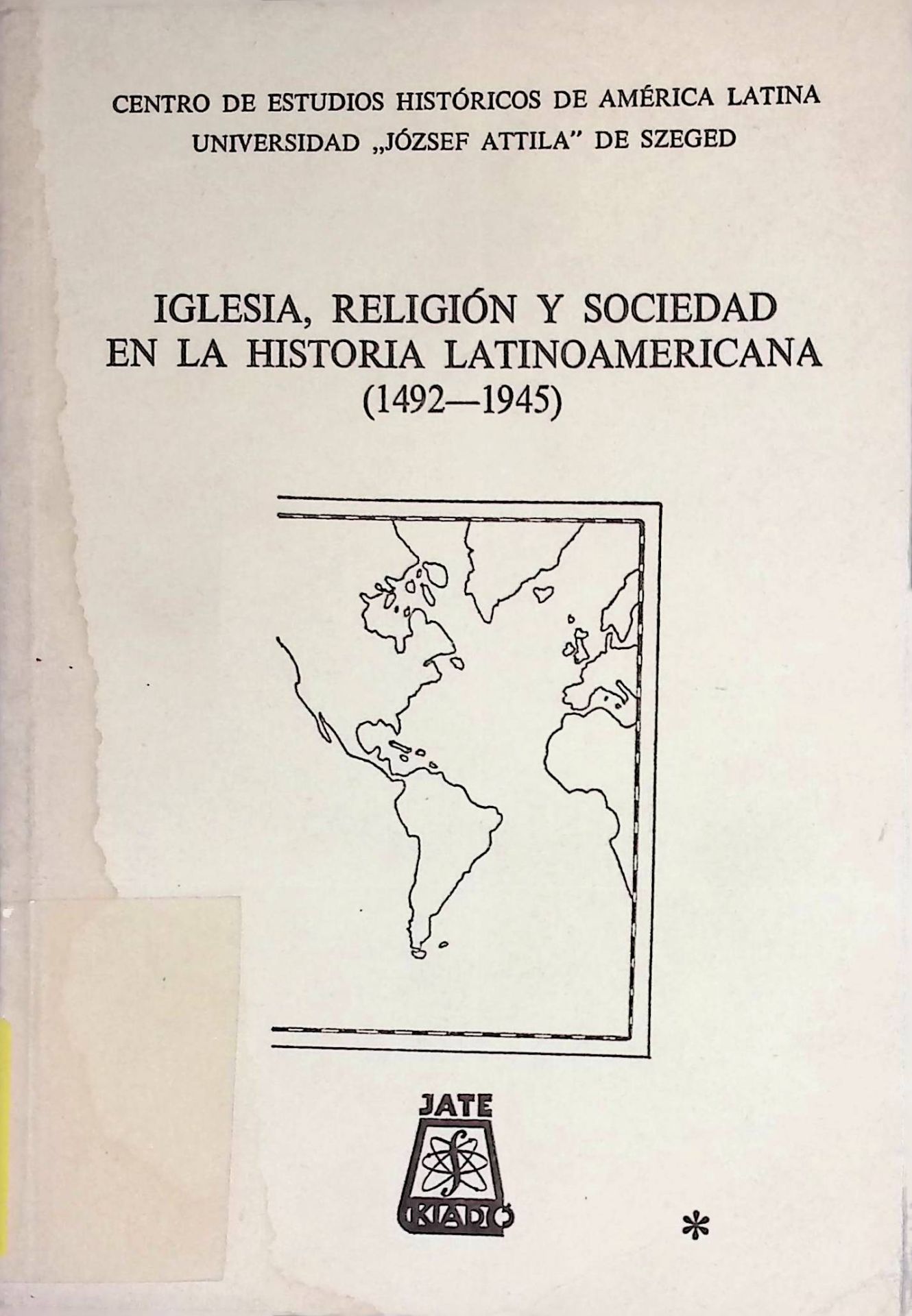 Iglesia, Religion y Sociedad en la Historia Latinoamericana. 1492-1945. Congreso VIII de Asociacion de Historiadores Latinoamericanistas de Europa