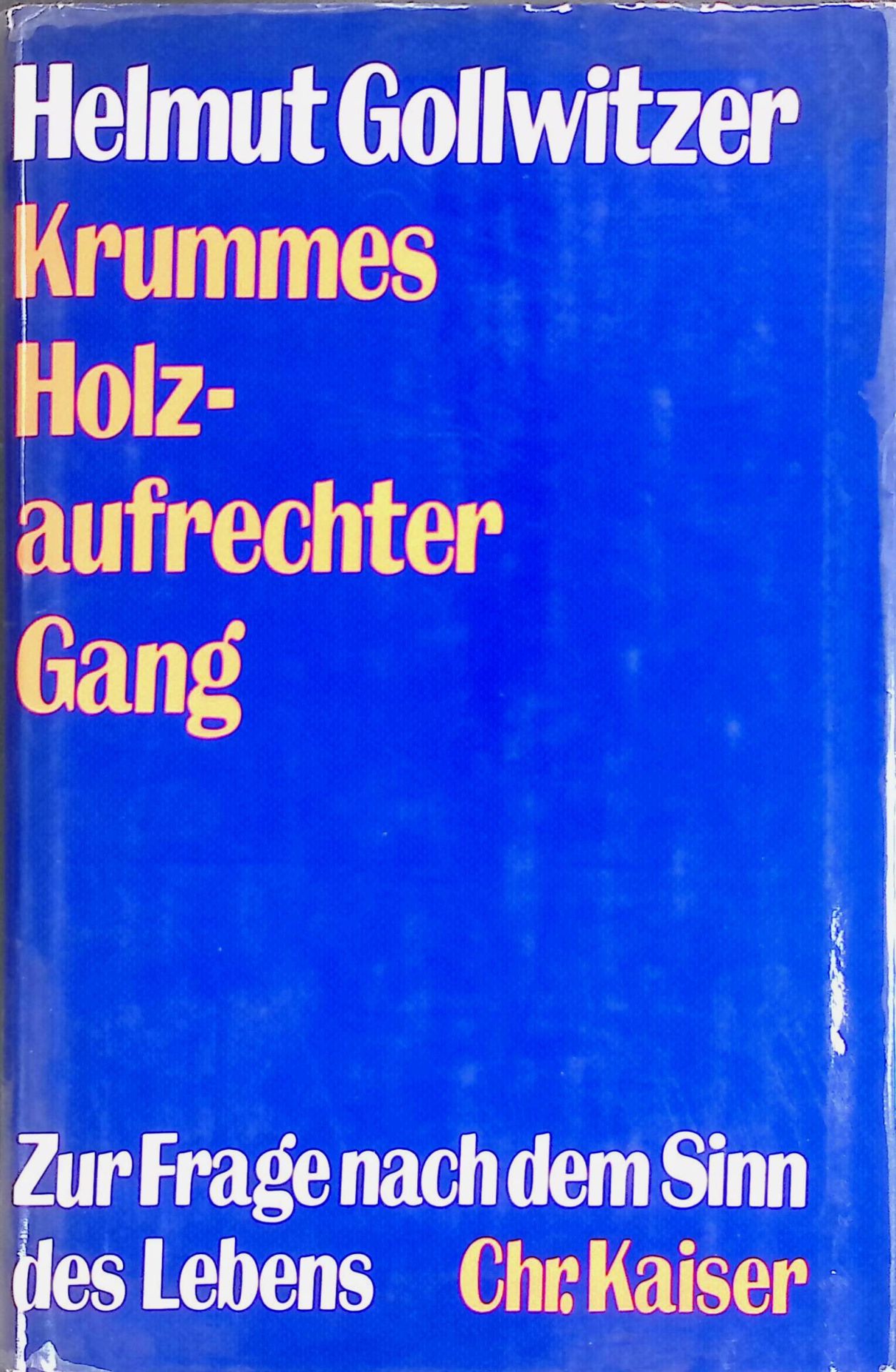 Krummes Holz, aufrechter Gang : Zur Frage nach dem Sinn des Lebens