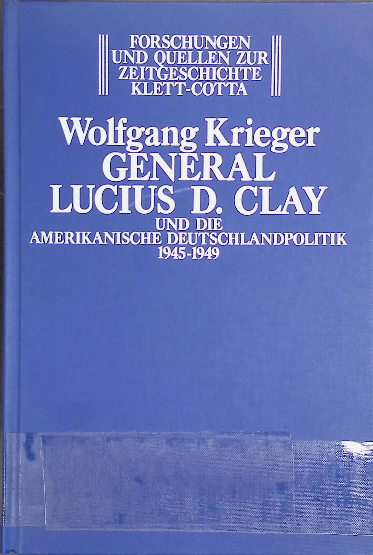 General Lucius D. Clay und die amerikanische Deutschlandpolitik 1945 - 1949