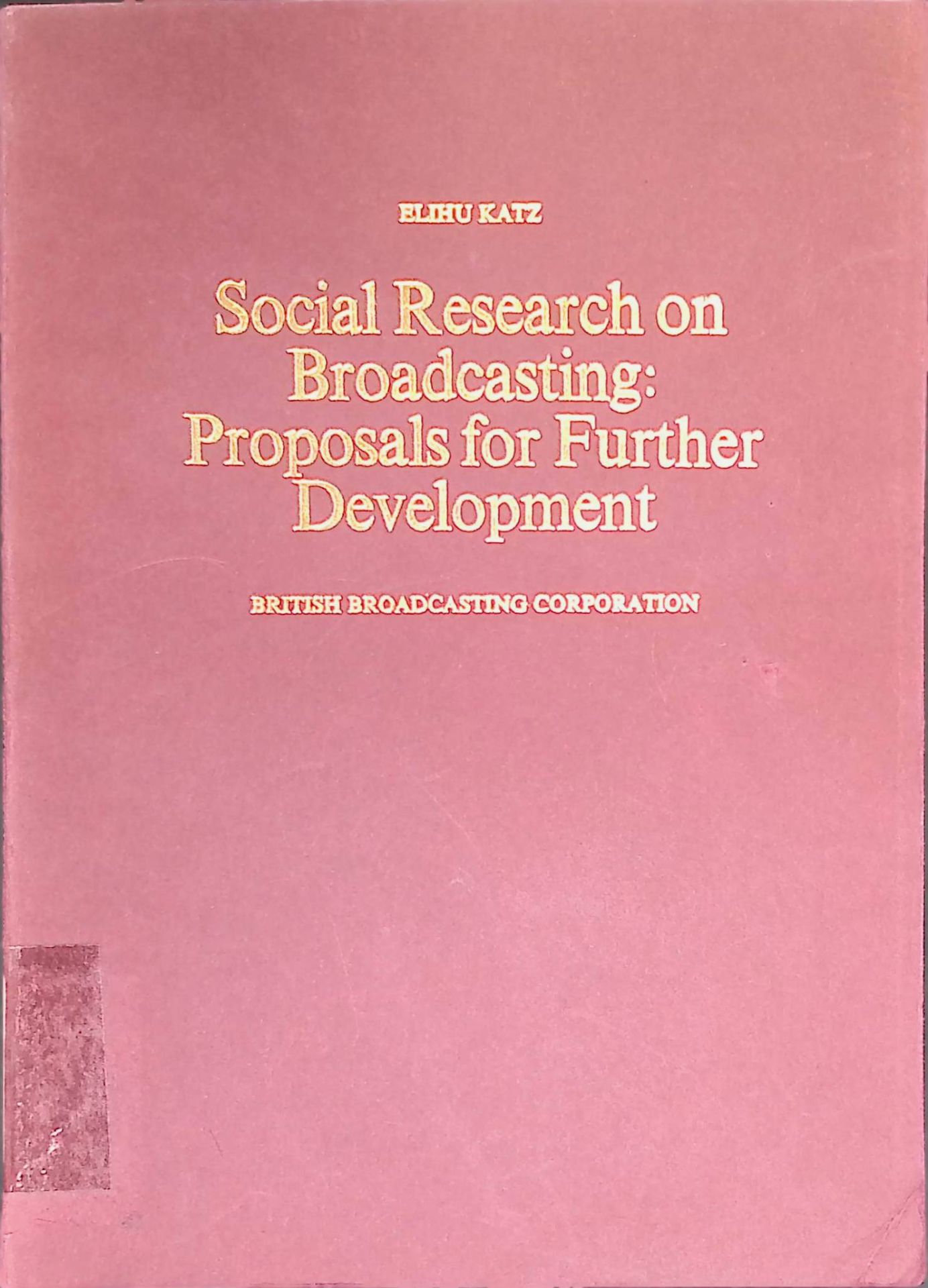 Social research on broadcasting: Proposals for Further Development. A Report to the Birtish Broadcasting Corporation
