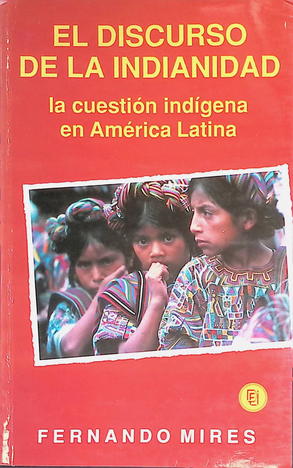 El Discurso De La Indianidad: La Cuestion Indigena En America Latina