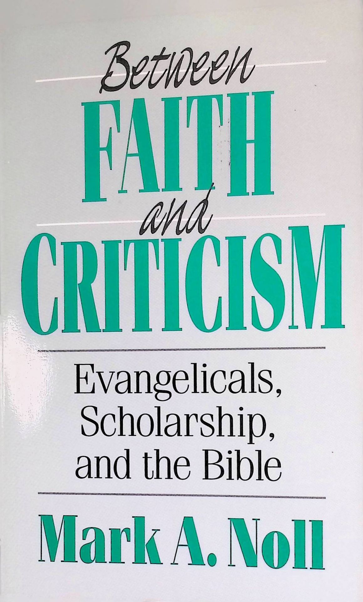 Between Faith and Criticism. Evangelicals, Scholarship, and the Bible