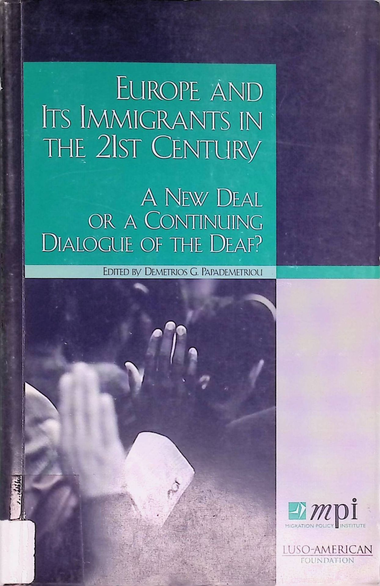 Europe And Its Immigrants in the 21st Century: A New Deal or a Continuing Dialogue of the Deaf?