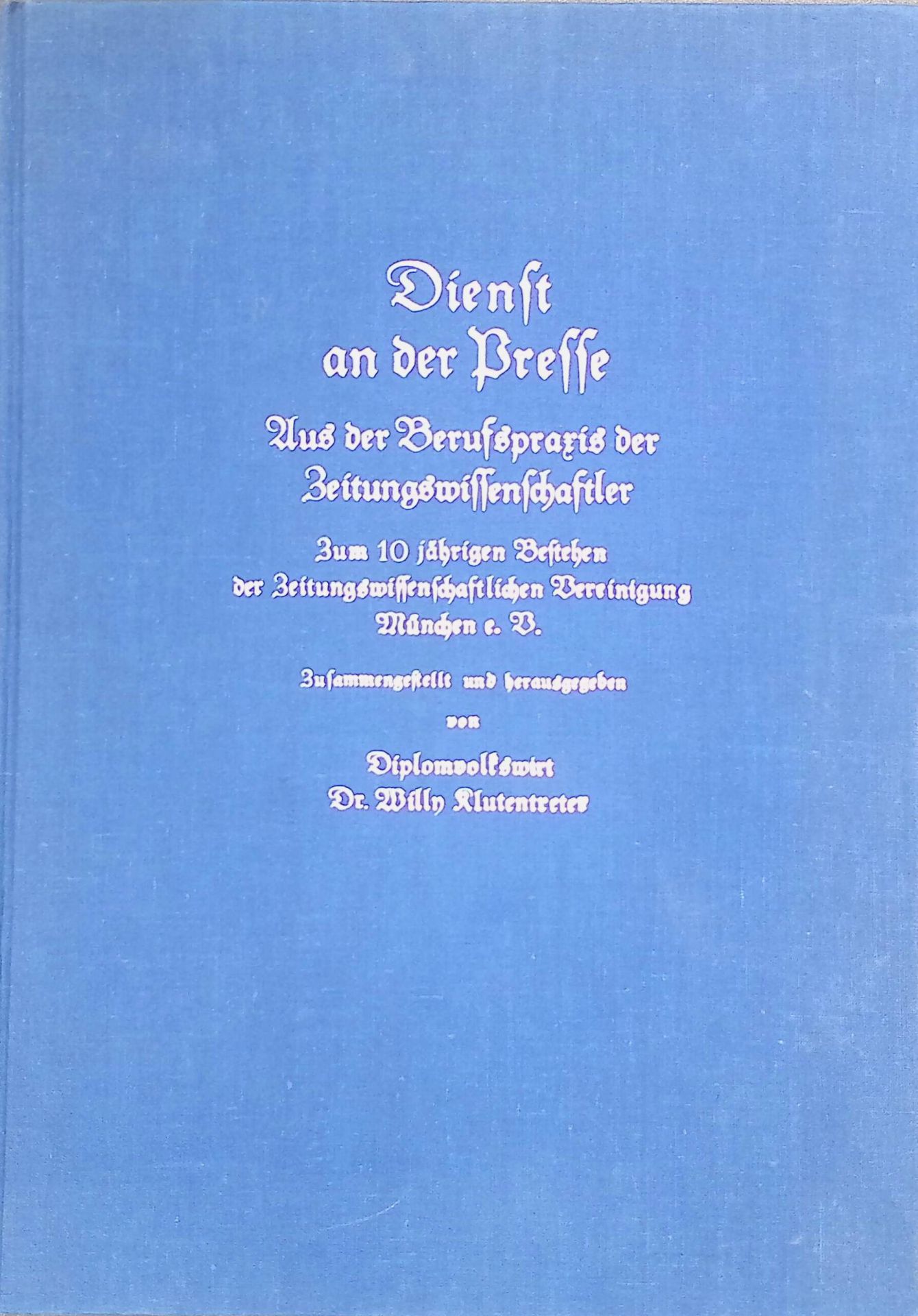Dienst an der Presse : Aus d. Berufspraxis d. Zeitungswissenschaftler - Zum 10jähr. Best. d. Zeitungswiss. Vereinigg München e. V