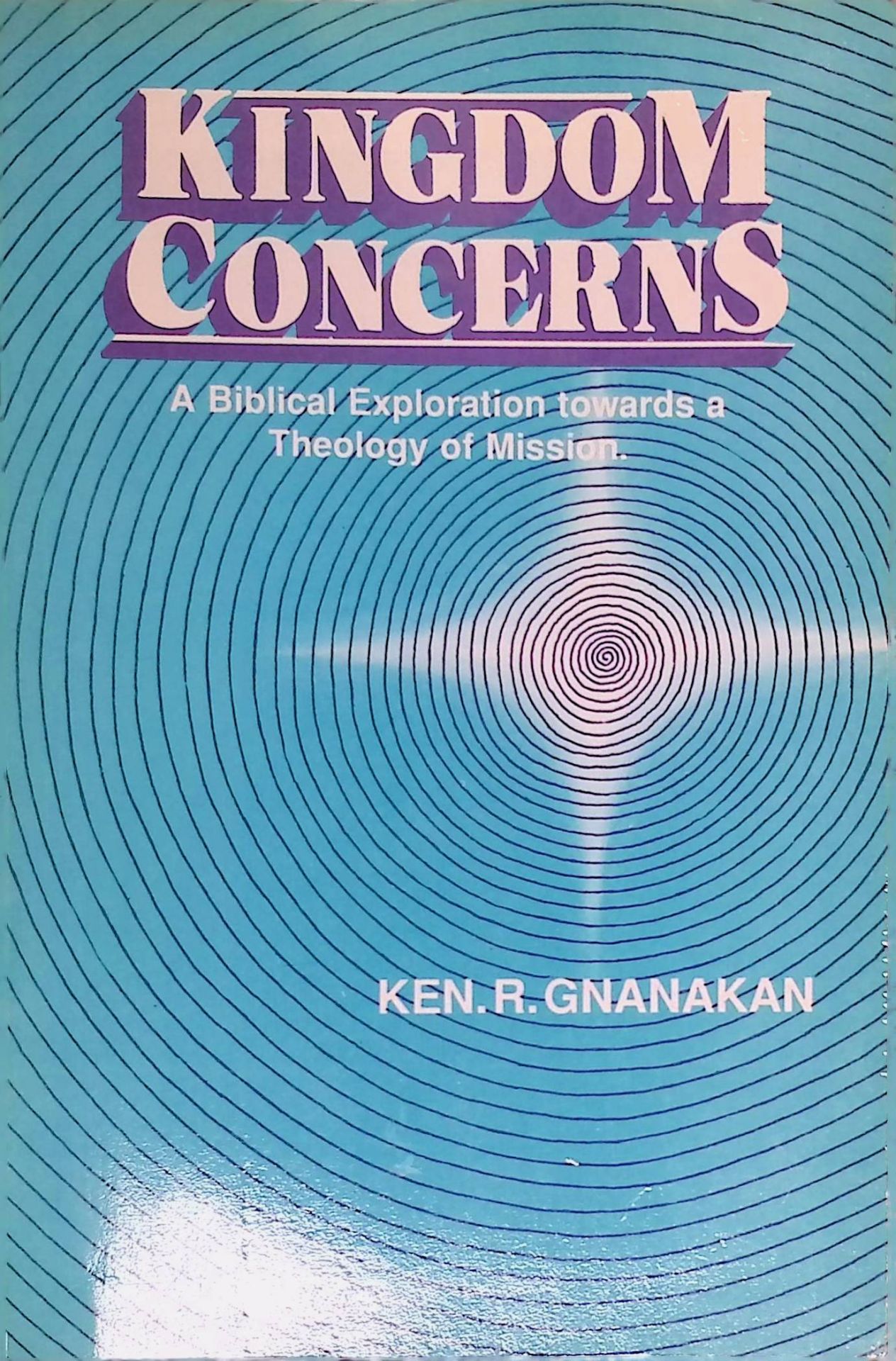 Kingdom Concerns: A Biblical Exploration towards a Theology of Mission