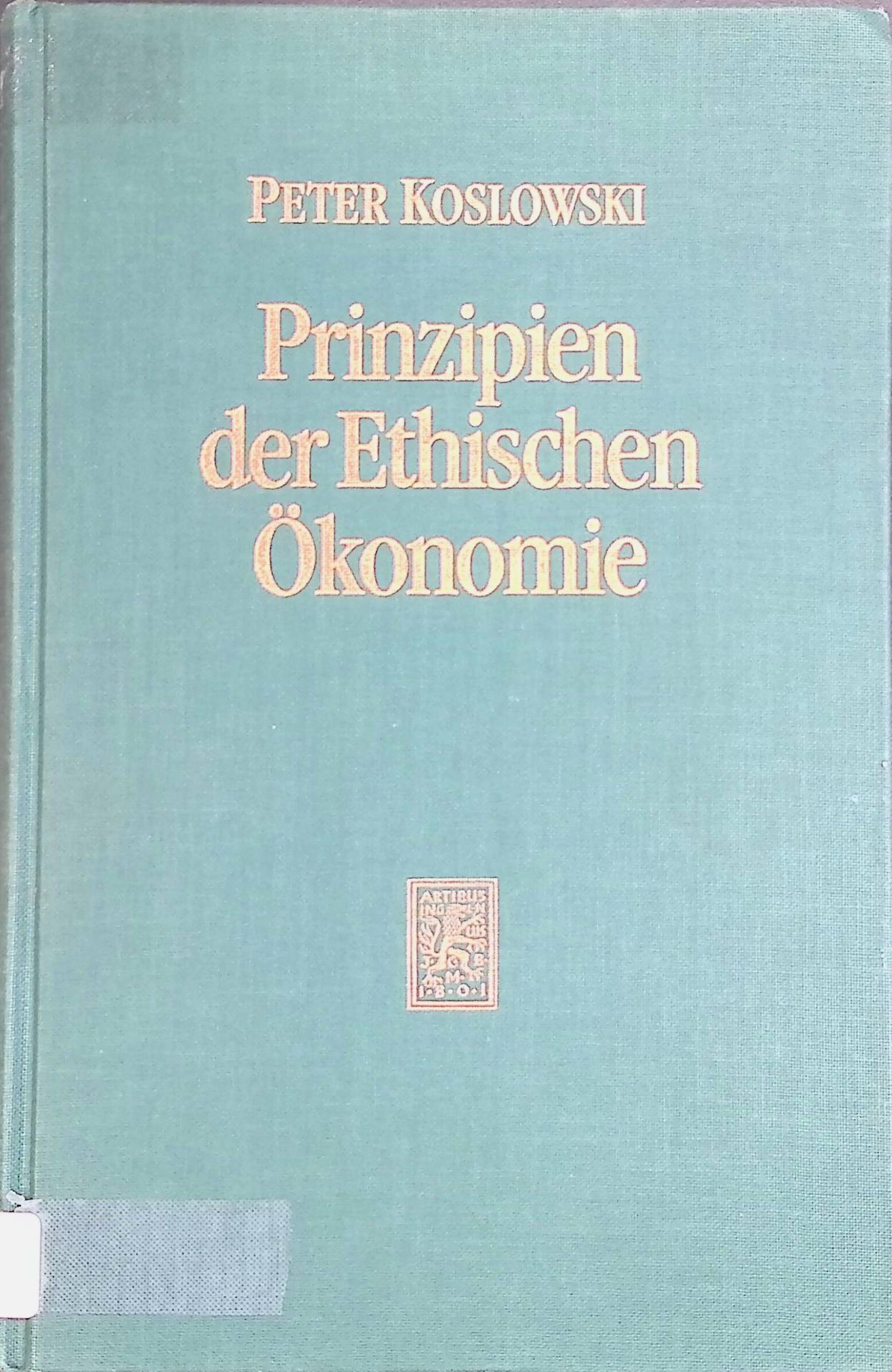 Prinzipien der ethischen Ökonomie : Grundlegung der Wirtschaftsethik und der auf die Ökonomie bezogenen Ethik