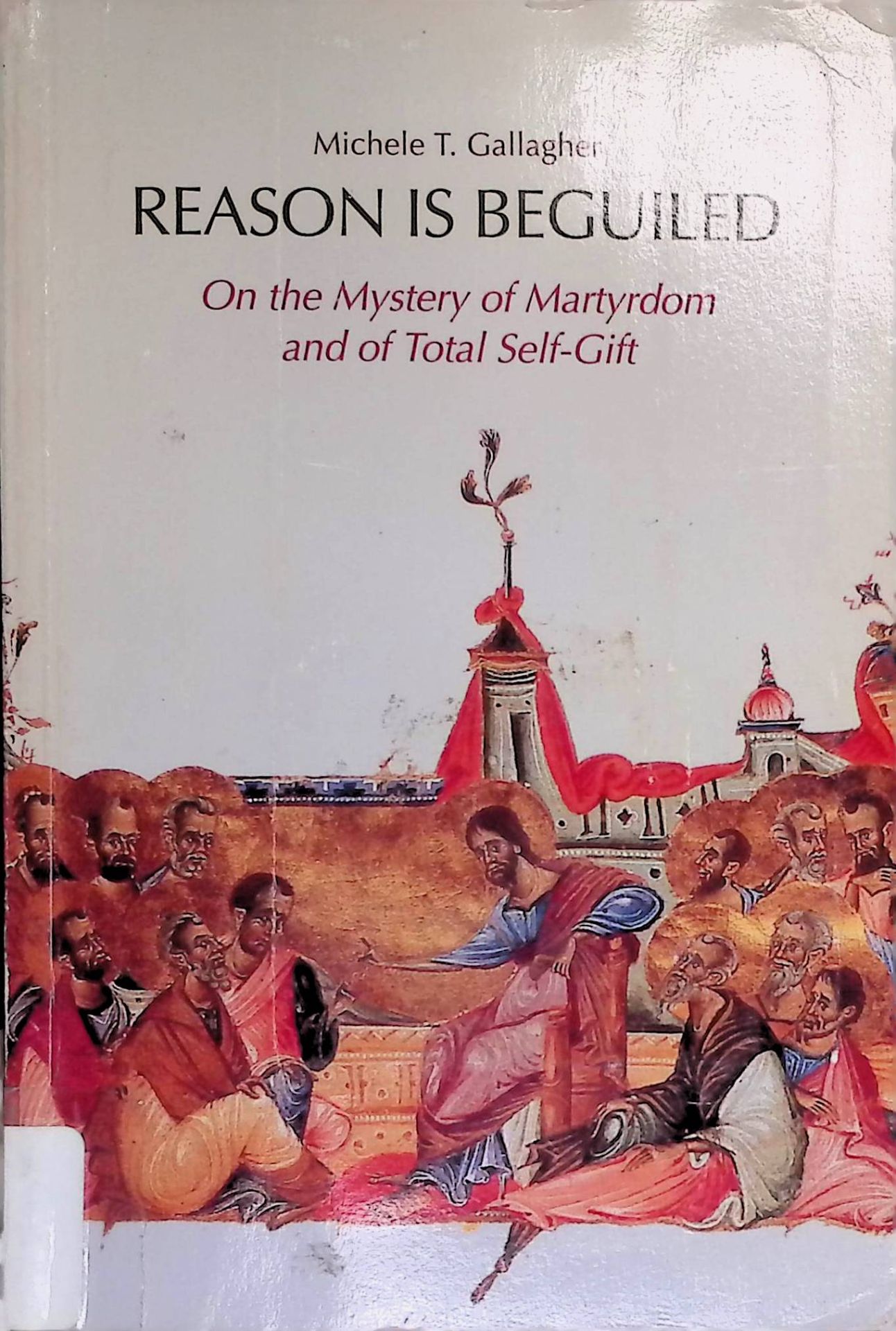 Reason Is Beguiled: On the Mystery of Martyrdom and of Total Self Gift