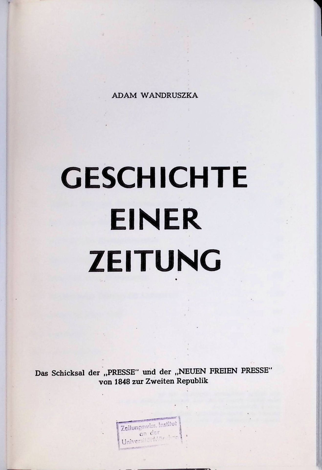Geschichte einer Zeitung : Das Schicksal der Presse und der Neuen Freien Presse von 1848 zur Zweiten Republik