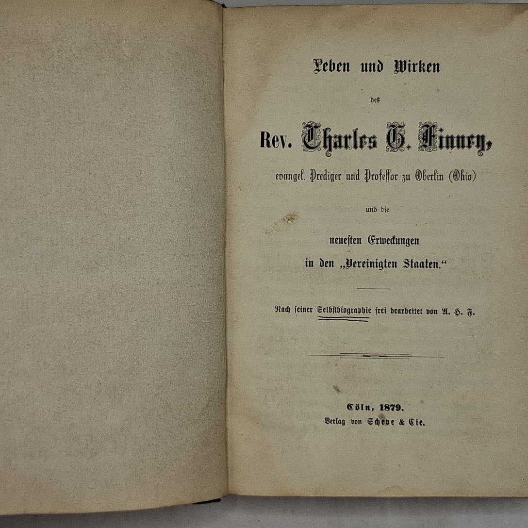 Leben und Wirken des Rev. Charles G. Finney. evangel. Prediger und Professor zu Oberlin (Ohio) und die neuesten Erweckungen in den Vereinigten Staaten. Nach seiner Selbstbiographie frei bearbeitet Von A. H. F