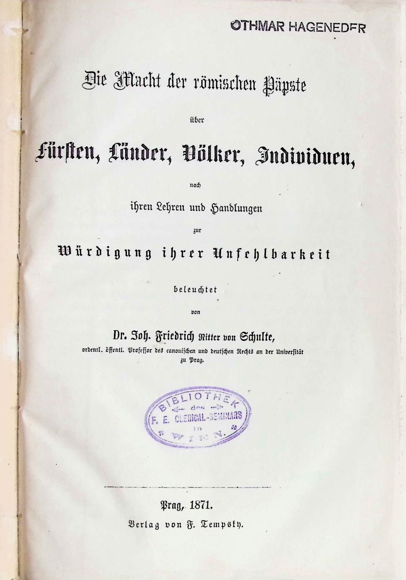 Die Macht der römischen Päpste über Fürsten, Länder, Völker, Individuen nach ihren Lehren und Handlungen zur Würdigung ihrer Unfehlbarkeit