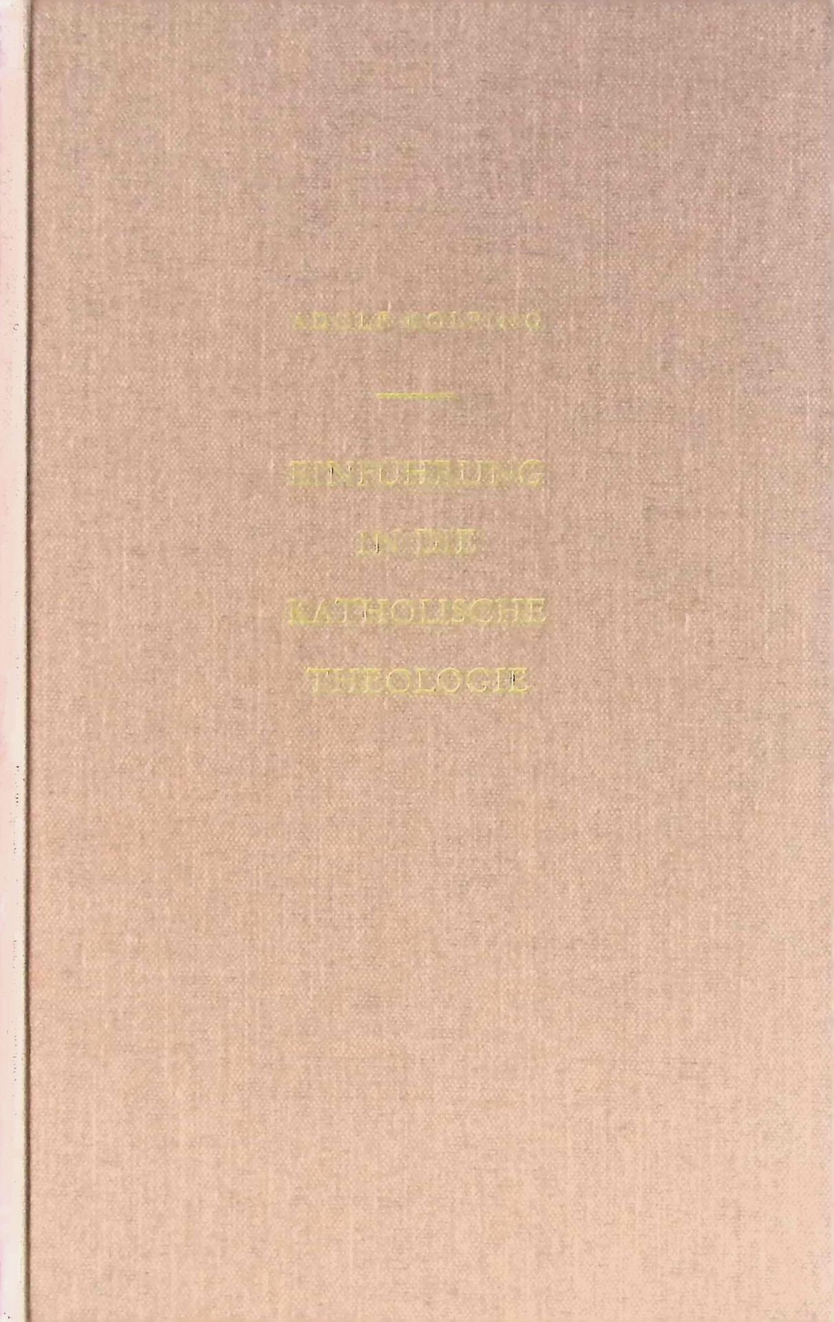 Einführung in die katholische Theologie : Geschichtsbezogenheit, Begriff u. Studium