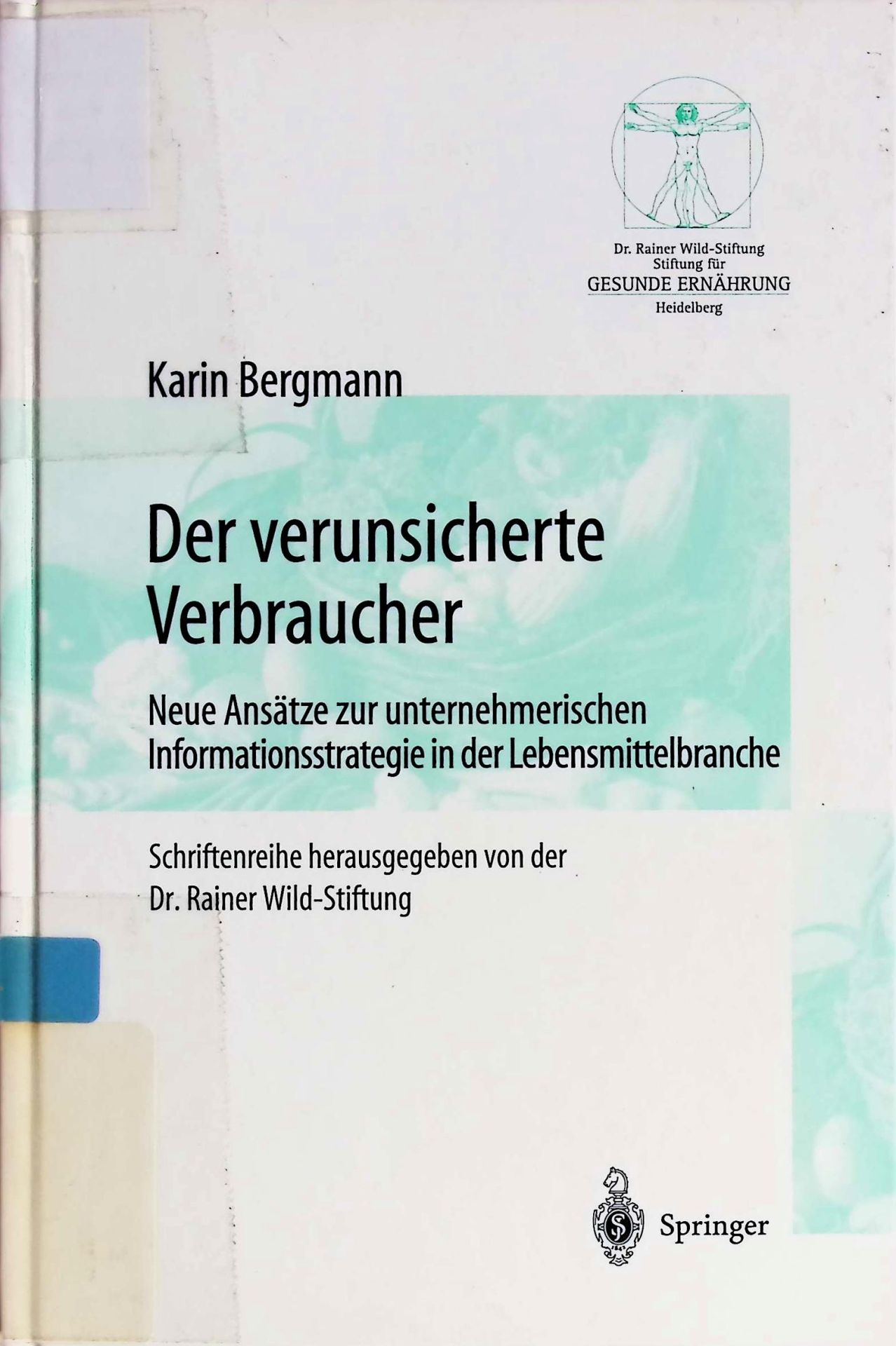 Der verunsicherte Verbraucher : neue Ansätze zur unternehmerischen Informationsstrategie in der Lebensmittelbranche