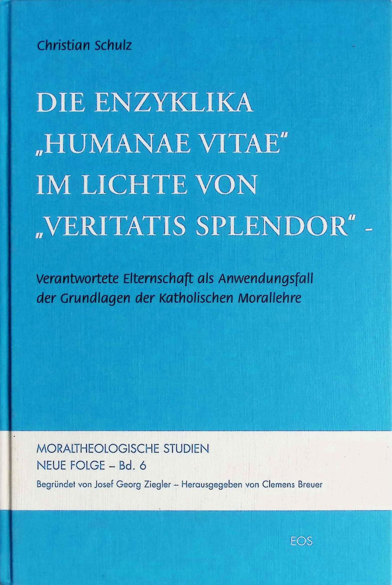 Die Enzyklika Humanae vitae im Lichte von Veritatis splendor : verantwortete Elternschaft als Anwendungsfall der Grundlagen der katholischen Morallehre