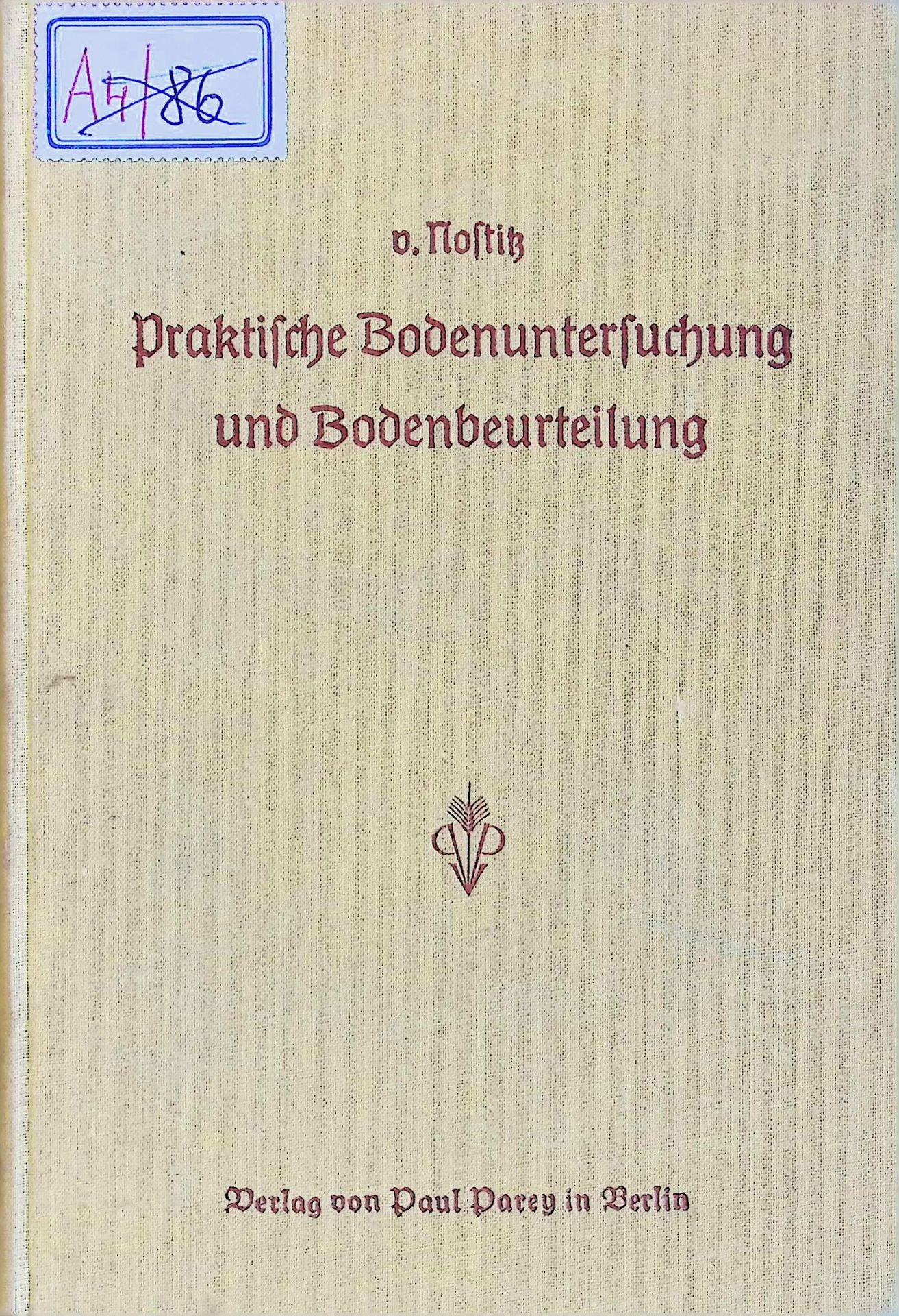 Anleitung zur praktischen Bodenuntersuchung und Bodenbeurteilung, nebst d. Bodenbewertg zu Steuerzwecken