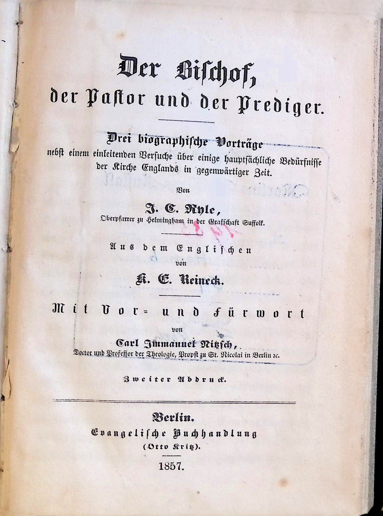 Der Bischof, der Pastor und der Prediger: Drei biographische Vorträge nebst einem einleitenden Versuche über einige hauptsächliche Bedürfnisse der Kirche Englands in gegenwärtiger Zeit (mit Vor- und Fürwort)