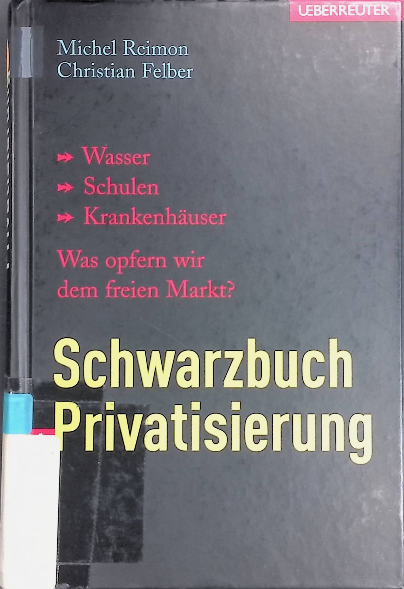 Schwarzbuch Privatisierung : was opfern wir dem freien Markt?