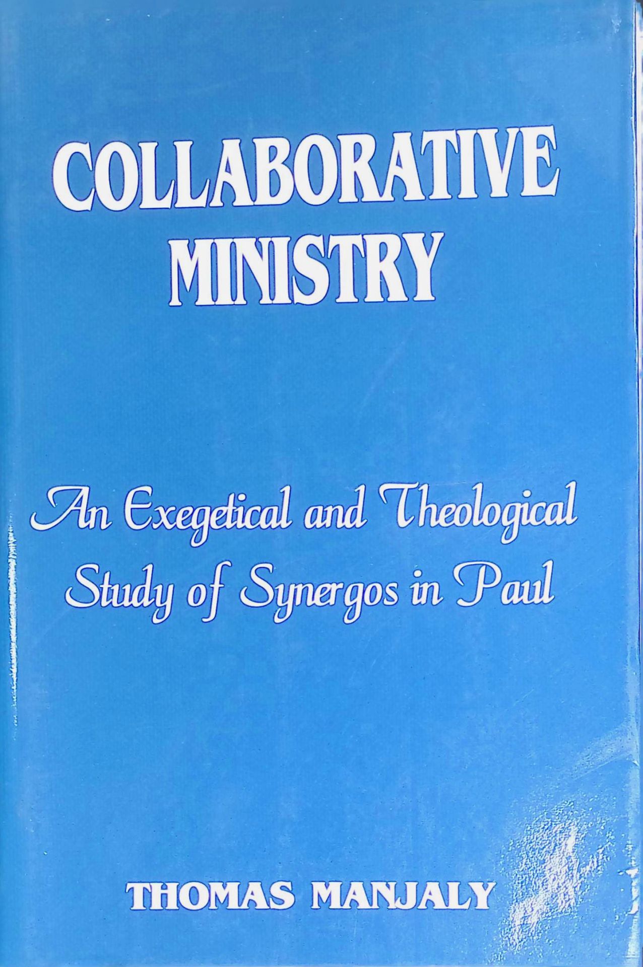 Collaborative Ministry. An Exegetical and Theological Study of Synergos in Paul. (SIGNIERTES EXEMPLAR)