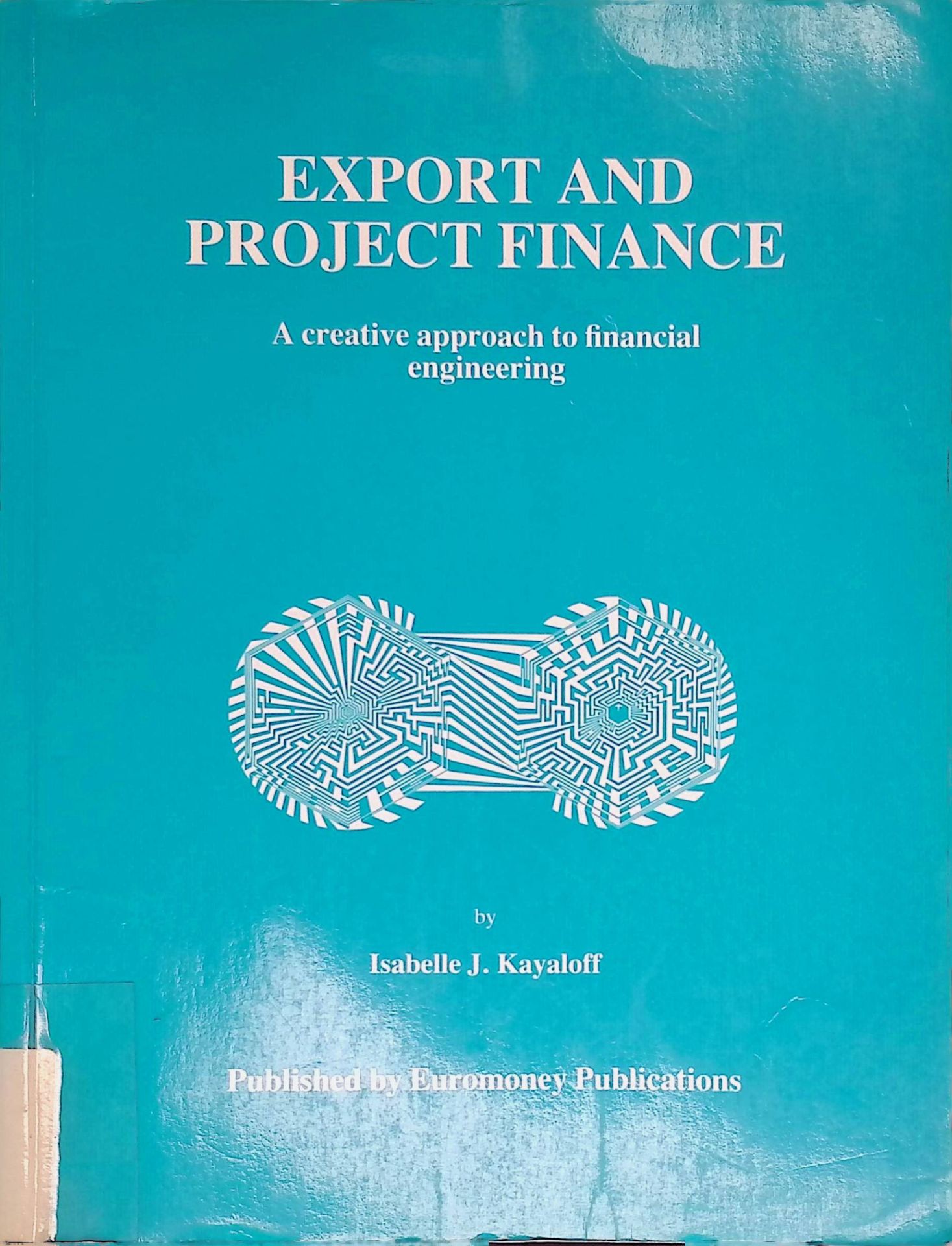 Export and Project Finance, A Creative approach to financial engineering