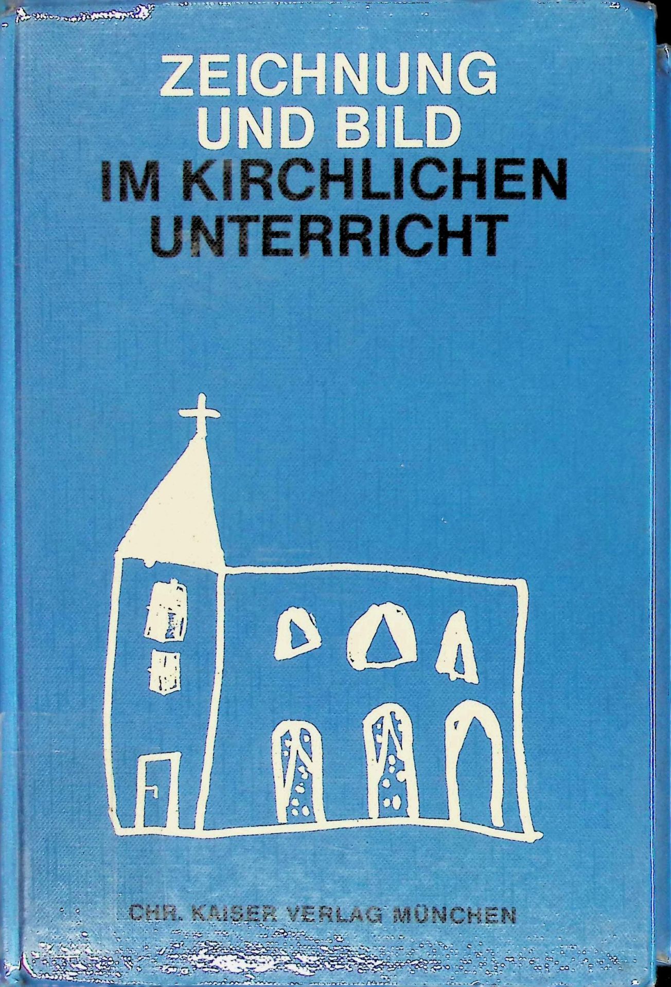 Zeichnung und Bild im kirchlichen Unterricht : Ein Arbeitsbuch