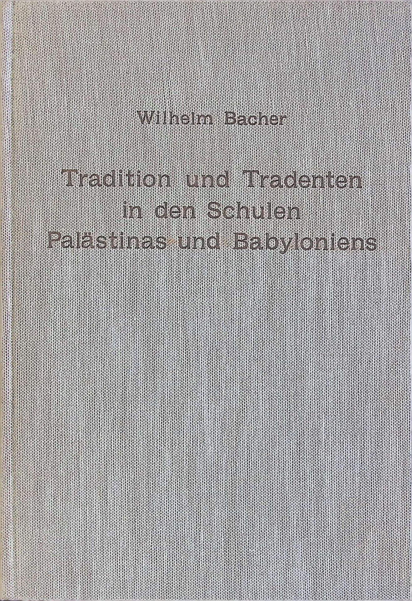Tradition und Tradenten in den Schulen Palästinas und Babyloniens : Studien und Materialien zur Entstehungsgeschichte des Talmuds