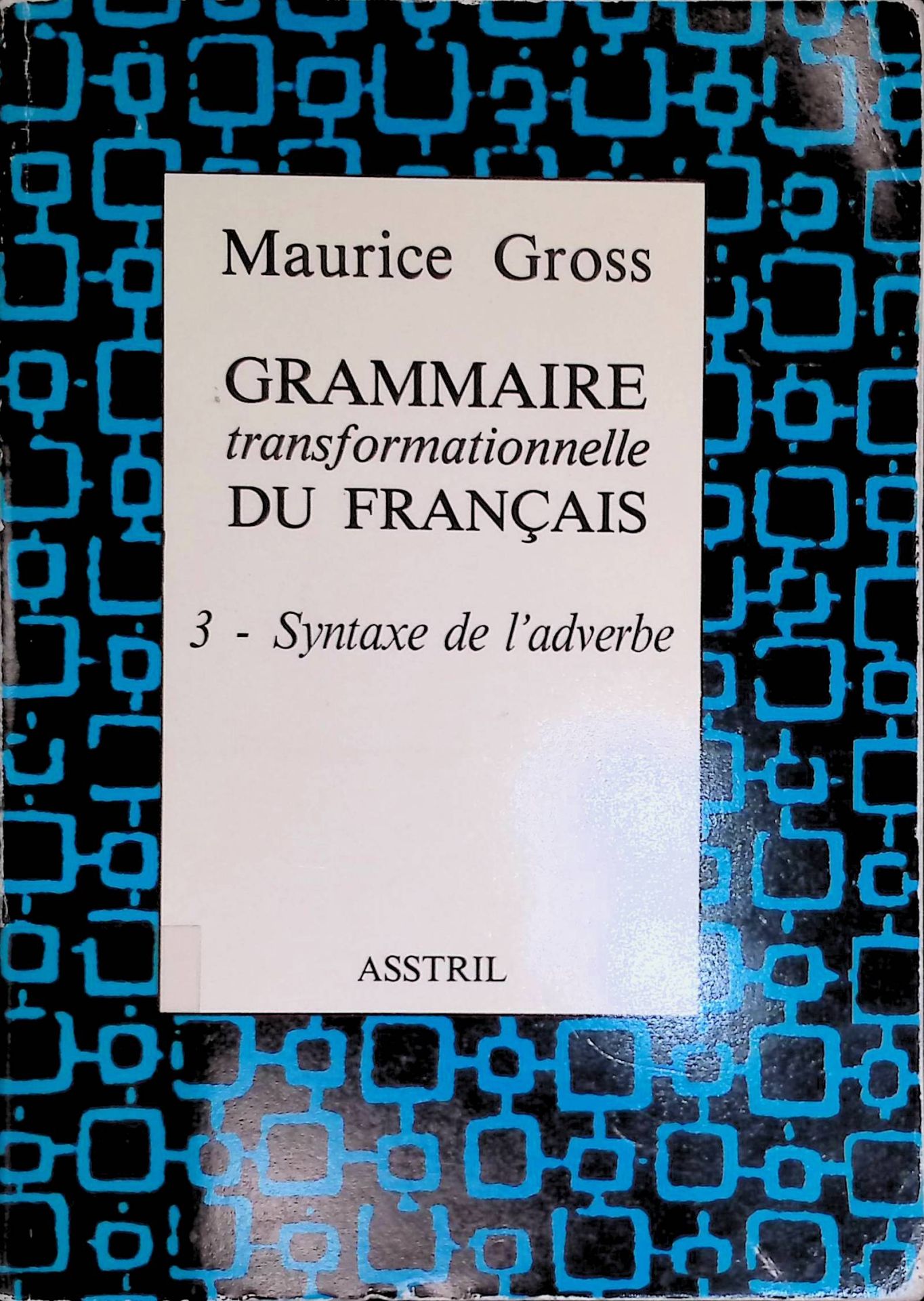 Grammaire transformationnelle du francais. 3- syntaxe de l'adverbe