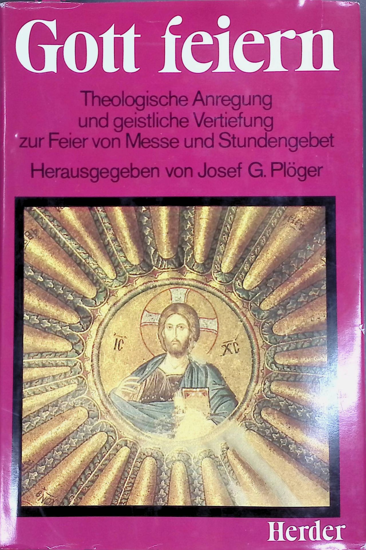 Gott feiern : theologische Anregung und geistliche Vertiefung zur Feier von Messe und Stundengebet