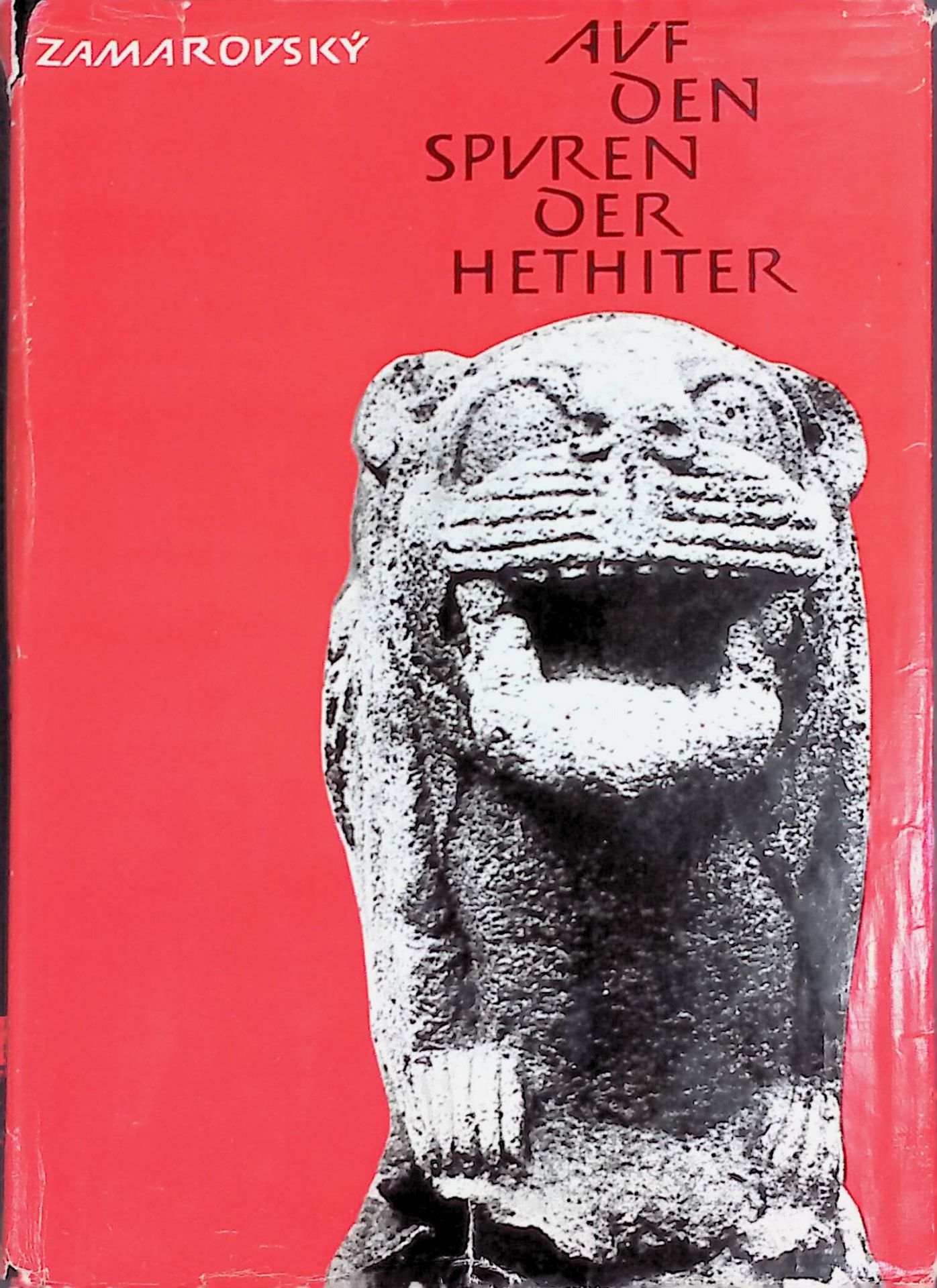 Auf den Spuren der Hethiter : Ein vergessenes Grossreich wird entdeckt