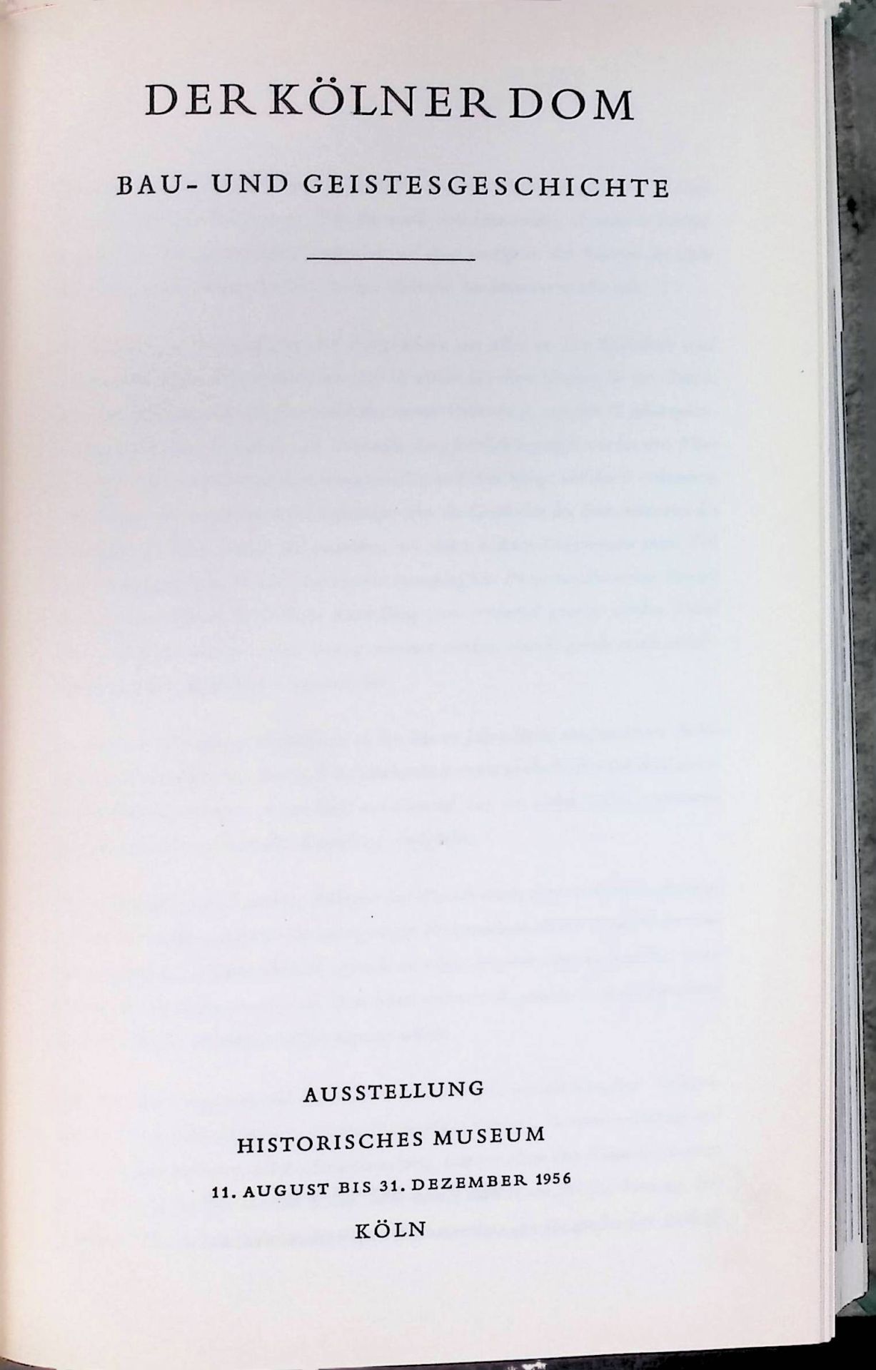 Der Kölner Dom : Bau- u. Geistesgeschichte. Ausstellung Historisches Museum, 11. Aug. bis 31. Dez. 1956, Köln