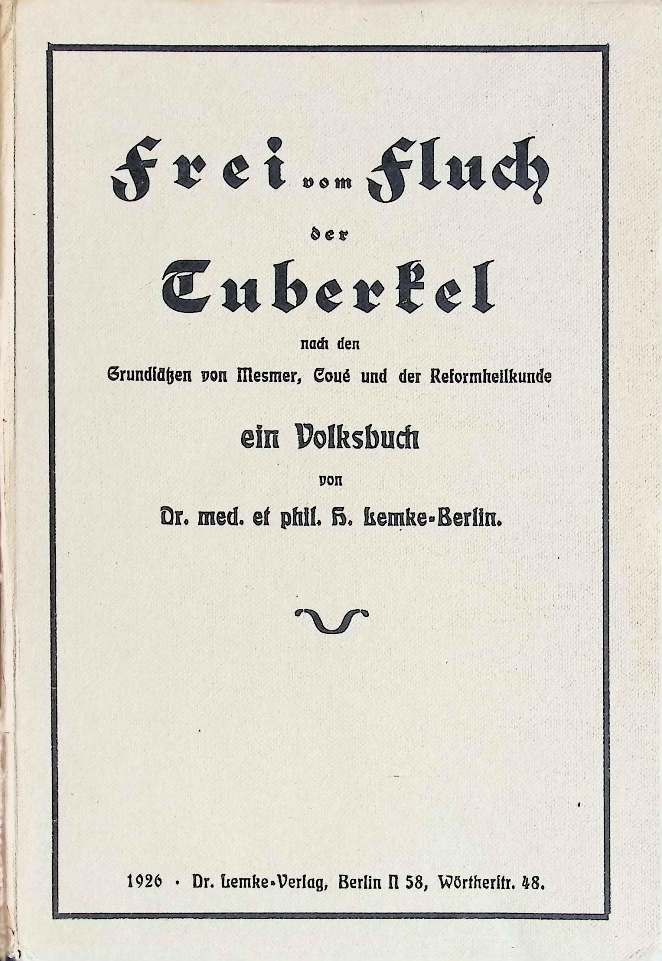 Frei vom Fluch der Tuberkel, nach d. Grunds. von Mesmer, Coué u. d. Reformheilkunde : Ein Volksbuch
