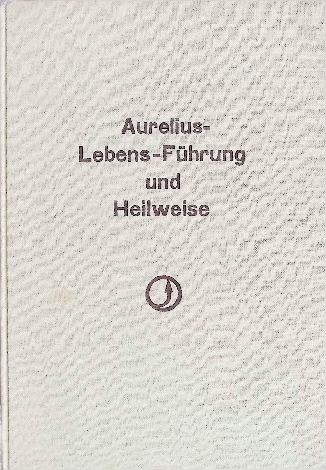 Aurelius-Lebens-Führung und Heilweise durch Innenbewußtheit und Nervenstrom-Steigerung