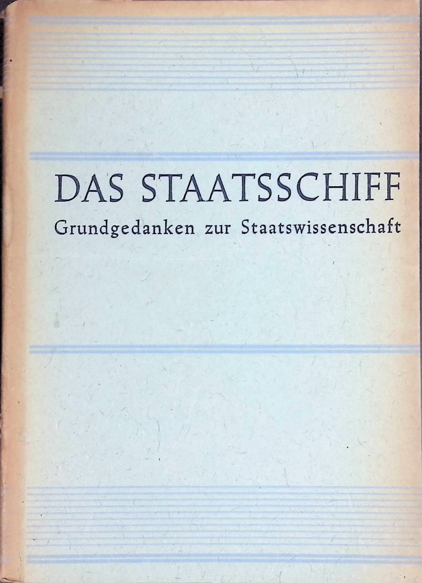 Das Staatsschiff : Grundgedanken zur Staatswissenschaft