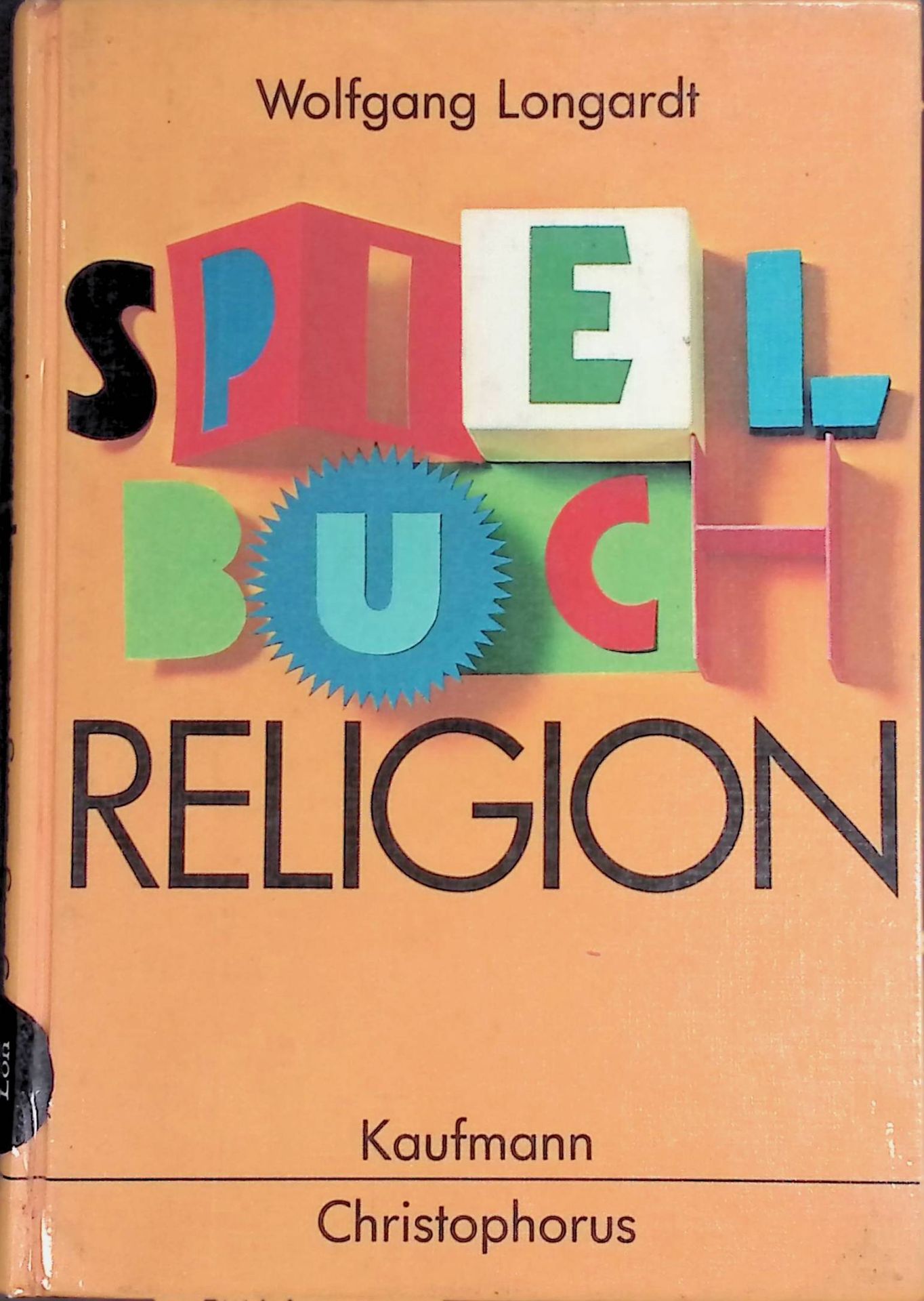 Spielbuch Religion : für den Umgang mit fünf- bis zwölfjährigen Kindern - 65 Ideen, Praxisvorschläge und Werkstattskizzen