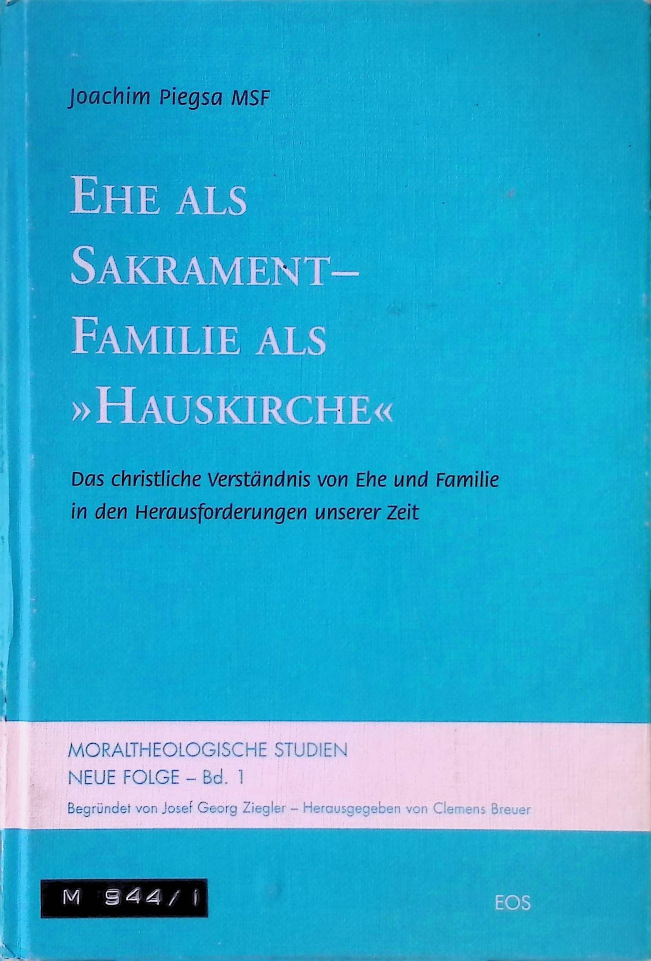 Ehe als Sakrament - Familie als Hauskirche : das christliche Verständnis von Ehe und Familie in den Herausforderungen unserer Zeit