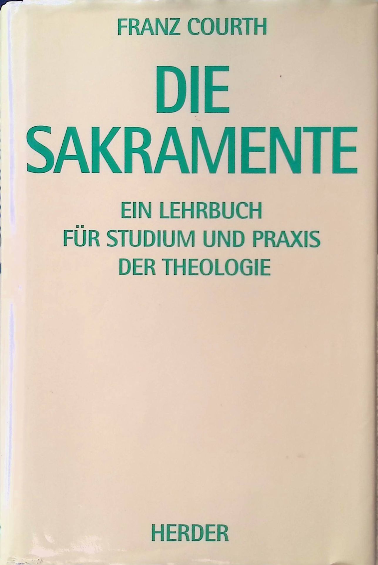 Die Sakramente : ein Lehrbuch für Studium und Praxis der Theologie