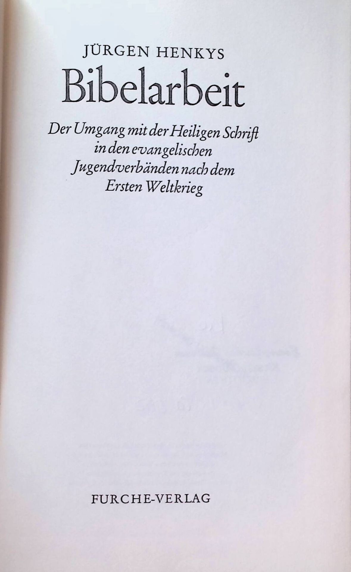 Bibelarbeit : Der Umgang mit d. Heiligen Schrift in d. evang. Jugendverbänden nach d. 1. Weltkrieg