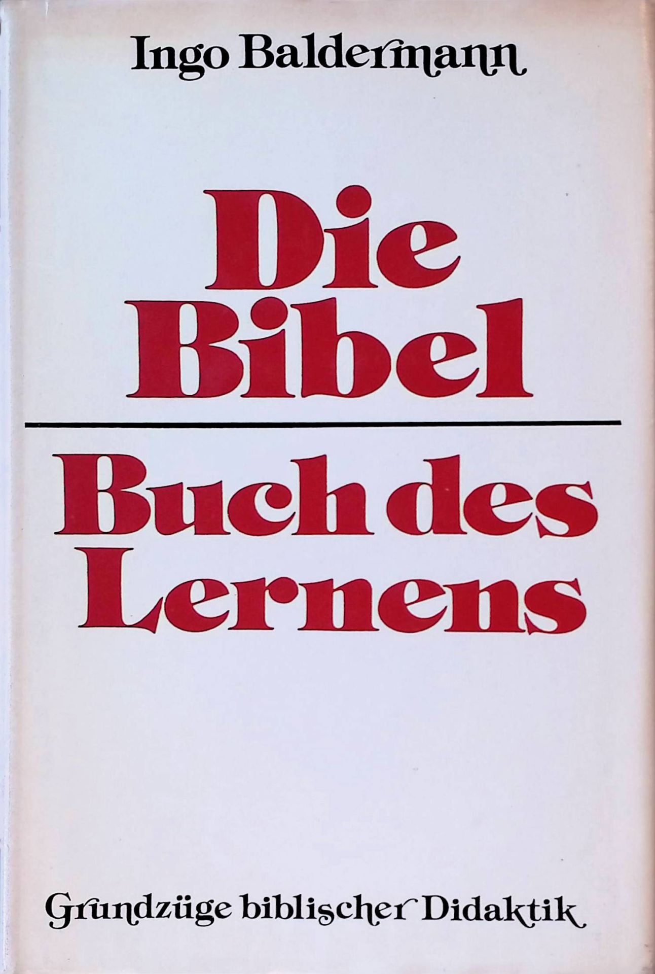 Die Bibel - Buch des Lernens. Grundzüge biblischer Didaktik
