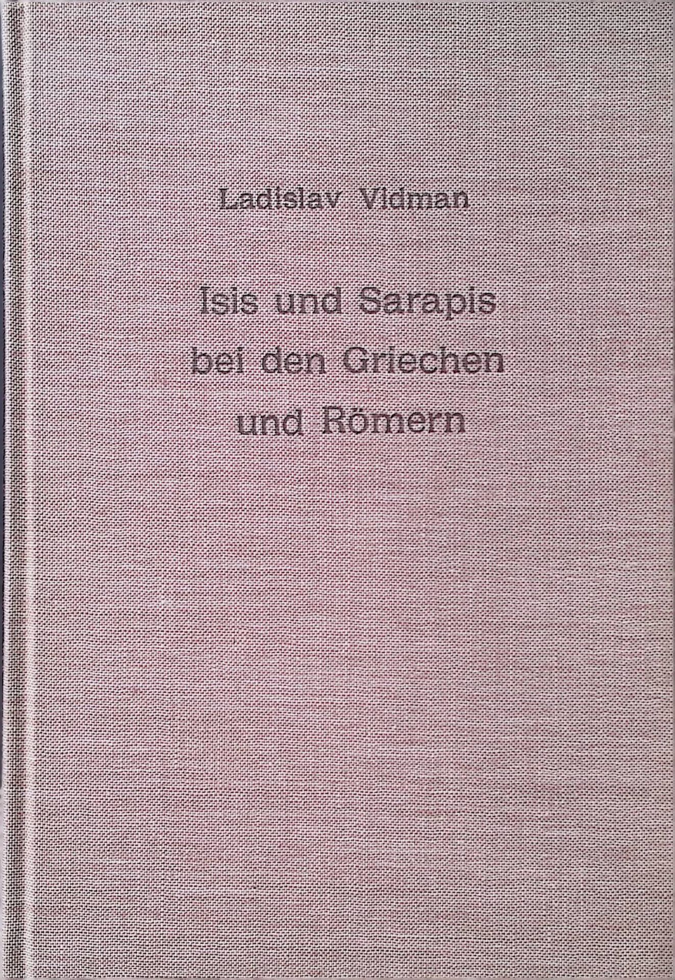 Isis und Sarapis bei den Griechen und Römern : Epigraphische Studie zur Verbreitung und zu den Trägern des ägyptischen Kultes