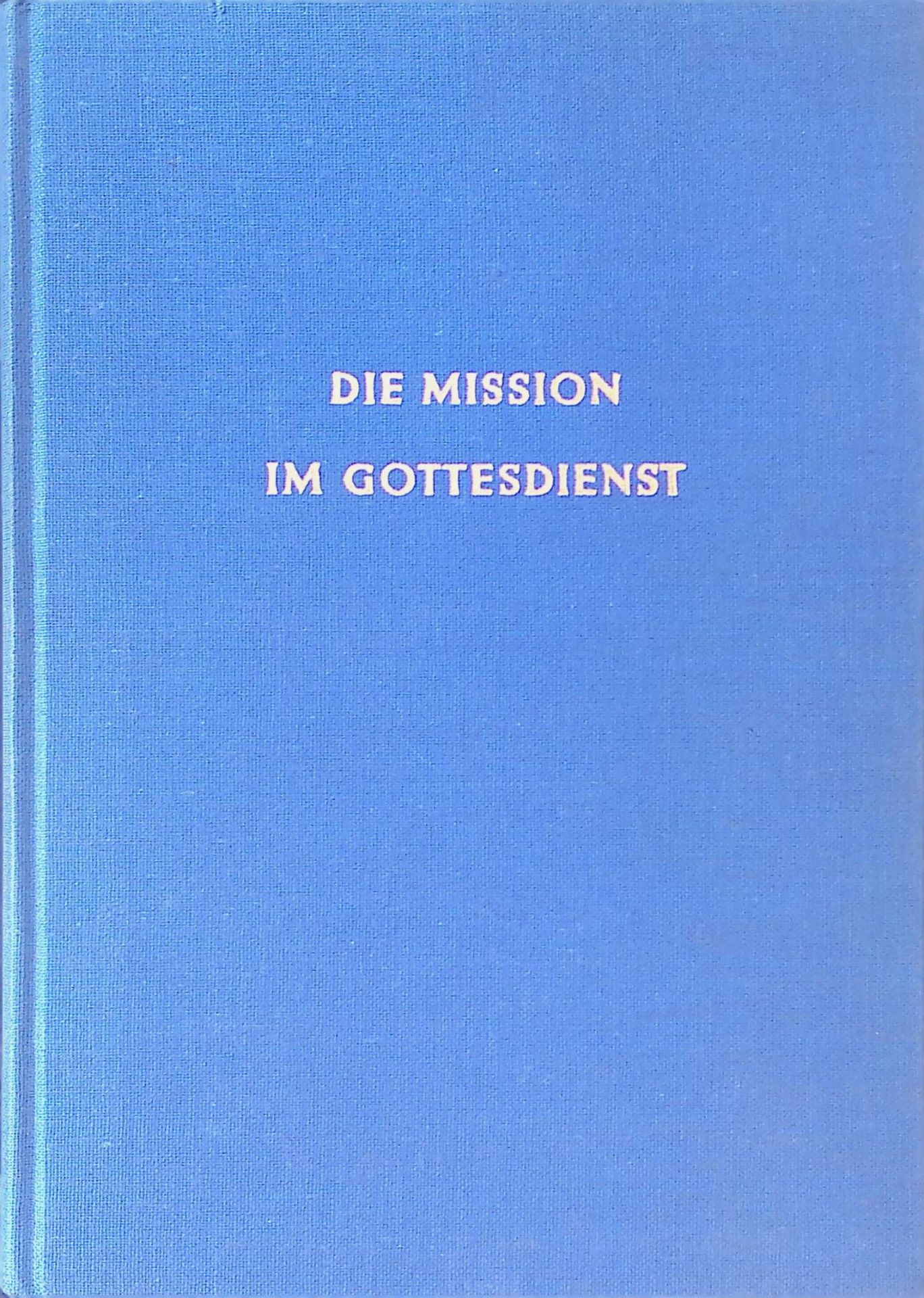 Die Mission im Gottesdienst. Gebete, Schriftworte und Lieder