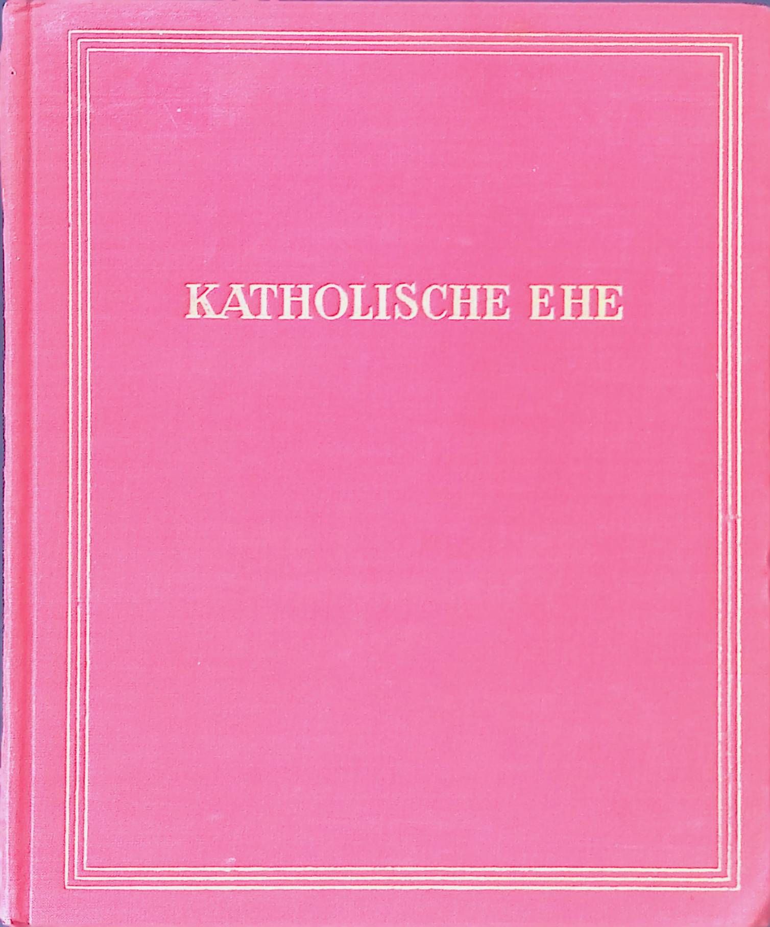 Katholische Ehe. Vorträge gehalten auf der Delegierten-Versammlung des Katholischen Deutschen Frauenbundes in Hildesheim 11.-13. Oktober 1924