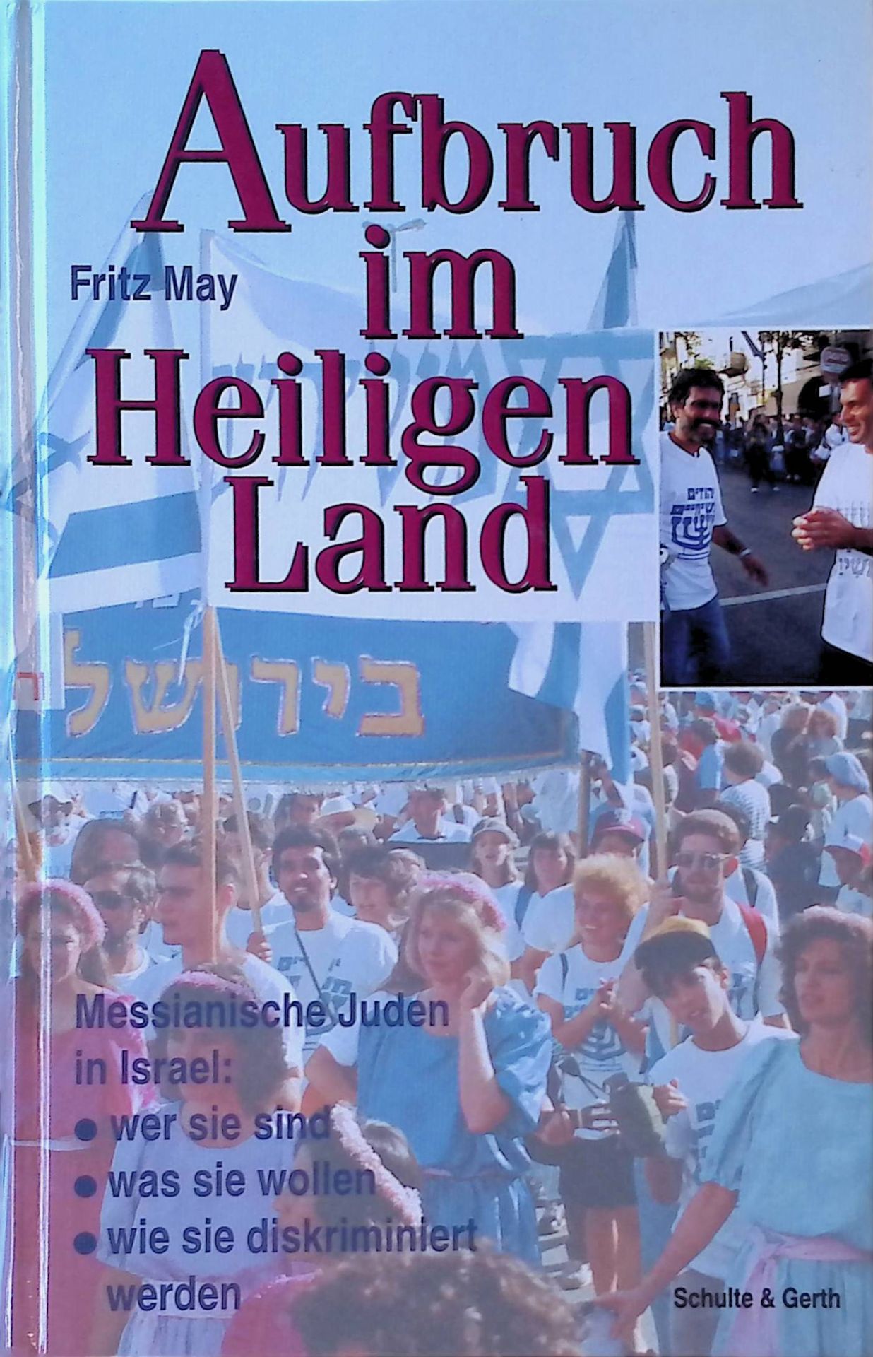 Aufbruch im Heiligen Land : messianische Juden in Israel: wer sie sind, was sie wollen, wie sie diskriminiert werden